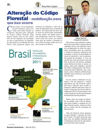 28

Assuntos Legais

Alteração do Código
Florestal - mobilização para
que isso ocorra

C

omo todos vem acompanhando pela imprensa, está se travando uma árdua batalha no
Congresso Nacional para alteração
do arcaico Código Florestal. Digo
arcaico porque uma lei que coloca
90% de um segmento da sociedade,
no caso os agricultores, na ilegalidade, não pode ser considerado de outra
forma, como apregoam alguns, que

insistem em defender a idéia de se
tratar da legislação mais avançada do
planeta. Só esqueceram de dizer que
as áreas de preservação permanente
existem apenas em alguns países e
não ultrapassam a faixa de 5 metros,
assim como não existe, em nenhum
outro país do mundo a chamada reserva florestal legal, sendo uma criação exclusiva do Brasil.

Juliano Bortoloti
Advogado da Canaoeste

Não estamos aqui repelindo a importância da conservação e preservação da
vegetação nativa, mas repelimos sim a
sua recomposição em áreas de exploração consolidada antes da existência
e criação de institutos ambientais que
restringem o direito de propriedade, às
custas do particular e sem a participação mínima da sociedade. E, isso, em
um País que mais que preserva mais de
60% da área de seus biomas, realidade
muito diferente de todos os países europeus, onde estão sediadas a maioria
das ONG’s (Organizações Não Governamentais) dita ambientais, que, certamente, usam a bandeira ambiental para
defender outros interesses, com raríssimas exceções.
Se isso ocorrer, certamente vai significar o fim dos pequenos e médios
agricultores que não possuem vegetação nativa suficiente para averbar e,
tampouco, dinheiro para tanto, haja vista que o custo para isso fica em aproximadamente R$ 10 mil por hectare, sem
contar a perda de receita em decorrência
da diminuição da área produtiva.
Muitos, aliás, tem usado as catástrofes em cidades como o Rio de Janeiro,
para tentar impedir a mudança do Código Florestal, porém, omitem ao dizer
que no campo, não há construção em
áreas de risco.
Aliás, há inúmeros outros argumentos para defender a alteração do Código Florestal. Vou pedir permissão aqui
para colar um panfleto elaborado pela
Confederação Nacional da Agricultura,
que muito bem trata a questão.

Revista Canavieiros - Maio de 2011

 