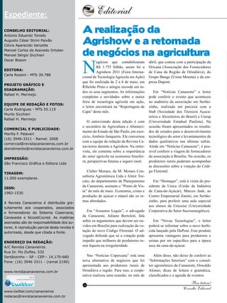 Editorial

4

Expediente:
Conselho Editorial:
Antonio Eduardo Tonielo
Augusto César Strini Paixão
Clóvis Aparecido Vanzella
Manoel Carlos de Azevedo Ortolan
Manoel Sérgio Sicchieri
Oscar Bisson
Editora:
Carla Rossini - MTb 39.788
Projeto gráfico e
Diagramação:
Rafael H. Mermejo
Equipe de redação e fotos:
Carla Rodrigues - MTb 55.115
Murilo Sicchieri
Rafael H. Mermejo
Comercial e Publicidade:
Marília F. Palaveri
(16) 3946-3311 - Ramal: 2008
comercial@revistacanavieiros.com.br
atendimento@revistacanavieiros.com.br
Impressão:
São Francisco Gráfica e Editora Ltda
Tiragem:
11.000 exemplares
ISSN:
1982-1530
A Revista Canavieiros é distribuída gratuitamente aos cooperados, associados
e fornecedores do Sistema Copercana,
Canaoeste e SicoobCocred. As matérias
assinadas são de responsabilidade dos autores. A reprodução parcial desta revista é
autorizada, desde que citada a fonte.
Endereço da Redação:
A/C Revista Canavieiros
Rua Dr. Pio Dufles, 532
Sertãozinho – SP - CEP:- 14.170-680
Fone: (16) 3946 3311 - (ramal 2190)
www.revistacanavieiros.com.br

A realização da
Agrishow e a retomada
de negócios na agricultura

N

egócios que contabilizaram
R$ 1.755 bilhão, assim foi a
Agrishow 2011 (Feira Internacional de Tecnologia Agrícola em Ação)
que foi realizada de 2 a 6 de maio, em
Ribeirão Preto e atingiu recorde em todos os seus segmentos. As informações
completas e novidades sobre a maior
feira de tecnologia agrícola em ação,
o leitor encontrará na “Reportagem de
Capa” deste mês.
O entrevistado desta edição é com
o secretário de Agricultura e Abastecimento do Estado de São Paulo, em exercício, Antônio Junqueira. Ele conversou
com a equipe de redação da Revista Canavieiros durante a Agrishow. Na entrevista, ele comenta sobre a importância
do setor agrícola na economia brasileira, perspectivas futuras e seguro rural.
Cleber Moraes, da M. Moraes Consultoria Agronômica Ltda e Almir Torcato, do departamento de Planejamento
da Canaoeste, assinam o “Ponto de Vista” do mês de maio. Economia, crises e
produção de açúcar e etanol são os temas abordados.
Em “Assuntos Legais”, o advogado
da Canaoeste, Juliano Bortoloti, fala
sobre os argumentos que devem ser ouvidos em Brasília para realização da votação do novo Código Florestal. O advogado defende que só a votação pode
impedir que milhares de produtores rurais fiquem na irregularidade.
Nas “Notícias Copercana” está uma
nova alternativa de negócios que foi
apresentada aos produtores rurais de
Orindiúva e região. Para isso, a cooperativa realizou uma reunião, no mês de

RC

www.twitter.com/canavieiros
redacao@revistacanavieiros.com.br de 2011
Revista Canavieiros - Maio

abril, que contou com a participação da
Oricana (Associação dos Fornecedores
de Cana da Região de Orindiúva), do
Grupo Bunge (Usina Moema) e da empresa Dupont.
Em “Notícias Canaoeste” o leitor
pode conferir o evento que aconteceu
no auditório da associação em Sertãozinho, realizado em parceira com a
Stab (Sociedade dos Técnicos Açucareiros e Alcooleiros do Brasil) e Unesp
(Universidade Estadual Paulista). Na
ocasião foram apresentados os resultados de estudos para o desenvolvimento
tecnológico do setor e levantamentos de
dados qualitativos nas últimas safras.
Ainda em “Notícias Canaoeste”, é possível conferir a viagem de fornecedores
da associação à Brasília. Na ocasião, os
produtores rurais puderam acompanhar
as discussões sobre a votação do Código Florestal.
Em “Destaque”, está à visita do presidente da Unica (União da Indústria
de Cana-de-Açúcar), Marcos Jank, ao
Centro Empresarial Zanini, em Sertãozinho, para proferir uma aula especial
aos alunos da Uniceise (Universidade
Corporativa do Setor Sucroenergético).
Em “Novas Tecnologias”, o leitor
poderá se informar sobre o novo herbicida lançado pela DuPont. Este produto
apresenta vantagens para produtores e
usinas por ser específico para a época
seca da cana-de-açúcar.
Além disso, não deixe de conferir as
“Informações Setoriais” com o consultor agronômico da Canaoeste, Oswaldo
Alonso; dicas de leitura e gramática,
classificados e a agenda de eventos.

Boa leitura!
Conselho Editorial

 