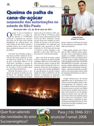 18

Assuntos Legais

Queima de palha de
cana-de-açúcar

suspensão das autorizações no
estado de São Paulo

O

Resolução SMA - 22, de 30 de maio de 2011.

artigo 7º, da Lei Estadual nº
11.241/2002 e, o artigo 14,
do Decreto nº 47.700/2003,
autorizam a suspensão das autorizações para uso do fogo como método
despalhador da cana-de-açúcar em
todo Estado de São Paulo, quando a
umidade relativa do ar estiver muito
baixa, podendo ocasionar risco à saúde pública.
Com base nos sobreditos artigos, a
Secretaria do Meio Ambiente do Estado de São Paulo, publicou no Diário Oficial do Estado de 31 de maio
de 2011, a Resolução SMA nº 22, de
30.05.2010, proibindo a queima de
palha de cana-de-açúcar no período de
01 de junho a 30 de novembro deste
ano, das 6:00 às 20:00 horas.
Referida Resolução, prevê a suspensão da queima da palha de canade-açúcar em qualquer horário do
dia, quando o teor médio da umidade

relativa do ar for inferior a 20%, medido das 12:00 às 17:00 horas, pelos
postos oficiais determinados pela Secretaria do Meio Ambiente, ocasião
em que ficam sem validade os comunicados de queima a ela previamente encaminhados. Tal suspensão será
declarada pela Secretaria do Meio
Ambiente às 18:00 horas do dia que
se observar a baixa umidade e será
aplicada a partir das 6:00 horas do
dia posterior a referida declaração.
Após o dia 30 de novembro, poderá
ocorrer a suspensão da queima quando
a umidade relativa do ar ficar abaixo de
30% (trinta por cento) e acima de 20%
(vinte por cento), durante dois dias consecutivos. Neste caso, ficará suspenso o
uso do fogo como método despalhador
da cana-de-açúcar no período compreendido das 6:00 às 20:00 horas do dia
posterior à declaração de suspensão,
efetuada pela Secretaria do Meio Am-

Revista Canavieiros - Junho de 2011

Juliano Bortoloti
Advogado da Canaoeste

biente, sempre às 18:00 horas do segundo dia consecutivo que perdurar a umidade acima descrita.
Nada impede, portanto, que a Secretaria do Meio Ambiente possa suspender mais vezes a autorização de queima
quando as condições climáticas ou a
qualidade do ar estiverem desfavoráveis
e, se isso ocorrer, cumpre informar que
NÃO SE PODE EFETUAR A QUEIMA
EM HIPÓTESE ALGUMA - até mesmo
porque os órgãos ambientais estarão procedendo intensiva fiscalização nestes períodos -, sob pena de sofrerem as sanções
cabíveis, tais como multas vultosas, além
de responder judicialmente em ações cíveis e criminais.
Cumpre informar que é de extrema
importância que os fornecedores se informem com antecedência junto os técnicos/agrônomos da Canaoeste sobre
as condições futuras de clima (já que a
Canaoeste possui convênio com órgãos
de previsão de umidade relativa do ar),
para evitar transtornos em seu planejamento de queima, pois esta safra promete baixos índices de umidade relativa
do ar, assim como consultarem o “link”
específico sobre as suspensões de queima (Queima da Palha de Cana) no “site”
da Secretaria do Meio Ambiente (www.
ambiente.sp.gov.br).

 