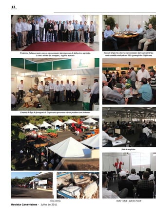 14

Frederico Dalmaso junto com os representantes das empresas de defensivos agrícolas
e com o diretor da Multiplus, Augusto Balieiro

Manoel Sérgio Sicchieri e representantes da Cooperfértil durante reunião realizada no VII Agronegócios Copercana

Estande da loja de ferragens da Copercana apresentou vários produtos aos visitantes

Sala de negócios

Área externa

Revista Canavieiros - Julho de 2011

André Cokely - palestra Vansil

 