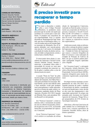 Editorial

4

Expediente:
Conselho Editorial:
Antonio Eduardo Tonielo
Augusto César Strini Paixão
Clóvis Aparecido Vanzella
Manoel Carlos de Azevedo Ortolan
Manoel Sérgio Sicchieri
Oscar Bisson
Editora:
Carla Rossini - MTb 39.788
Projeto gráfico e
Diagramação:
Rafael H. Mermejo
Equipe de redação e fotos:
Carla Rodrigues - MTb 55.115
Murilo Sicchieri
Rafael H. Mermejo
Comercial e Publicidade:
Marília F. Palaveri
(16) 3946-3311 - Ramal: 2008
comercial@revistacanavieiros.com.br
atendimento@revistacanavieiros.com.br
Impressão:
São Francisco Gráfica e Editora Ltda
Tiragem:
11.000 exemplares
ISSN:
1982-1530
A Revista Canavieiros é distribuída gratuitamente aos cooperados, associados
e fornecedores do Sistema Copercana,
Canaoeste e SicoobCocred. As matérias
assinadas são de responsabilidade dos autores. A reprodução parcial desta revista é
autorizada, desde que citada a fonte.
Endereço da Redação:
A/C Revista Canavieiros
Rua Dr. Pio Dufles, 532
Sertãozinho – SP - CEP:- 14.170-680
Fone: (16) 3946 3311 - (ramal 2190)
www.revistacanavieiros.com.br

É preciso investir para
recuperar o tempo
perdido

E

m meio a discussões e estudos
sobre o novo Código Florestal
Brasileiro, os produtores rurais
procuram agir de acordo com aquilo que
acreditam ser o correto para o meio ambiente. O produtor tem consciência de
sua responsabilidade. Esse é o assunto
discutido na “Reportagem de Capa” deste
mês, que traz as informações sobre o viveiro de mudas nativas da Fazenda Sapé,
no município de Altinópolis. Dos 45 alqueires plantados com cana-de-açúcar,
uma área de 3 mil metros foi destinada
a produção de mudas de plantas nativas,
uma atividade ecologicamente correta e
rentável para a família Meyer.

O entrevistado desta edição é o presidente da Copercana e Sicoob Cocred,
Antonio Eduardo Tonielo. Durante a
entrevista, o presidente falou sobre a
necessidade de investir no setor para
recuperar a produção dos canaviais, safra de grãos e também sobre a crise de
abastecimento de etanol.
A secção “Ponto de Vista” de julho
traz dois artigos: um assinado pelo diretor
adjunto da Canaoeste, José Mário Paro e
outro pelo presidente da associação, Manoel Ortolan, que faz uma reflexão sobre
o bom momento vivido pelo produtor
rural, principalmente o médio agricultor,
que teve os limites de renda, custeio e investimentos ampliados dentro do Plano
Agrícola e Pecuário 2011/2012, lançado
em Ribeirão Preto, pela presidente Dilma Rousseff, no mês passado.
Em “Notícias Canaoeste”, o leitor se
informa sobre o treinamento de perdas
de cana na colheita mecanizada, realizado em parceria com o CTC, na Fazenda
Santa Rita, de propriedade da Copercana e Canaoeste.
Já em “Notícias Copercana”, é possível conferir os resultados da sétima
RC

www.twitter.com/canavieiros
redacao@revistacanavieiros.com.br de 2011
Revista Canavieiros - Julho

edição do Agronegócios Copercana,
realizado no final de junho, exclusivamente aos cooperados do Sistema Copercana, Canaoeste e Sicoob Cocred.
Mais de R$ 120 milhões é o volume
de negócios gerados durante os três
dias do evento. Essa edição foi recorde e superou as expectativas iniciais
dos organizadores.
Ainda nesta secção, todas as informações sobre a entrega do prêmio à equipe
da Copercana (usuários Digilab da Uname – Unidade de Grãos da Copercana)
que venceu o concurso fotográfico da
Basf. O concurso é uma realização da
Unidade de Proteção de Cultivos da
Basf, em que os usuários podem participar catalogando imagens capturadas
com o Digilab.
Em “Assuntos Legais”, o advogado
da Canaoeste, Juliano Bortoloti, fala
sobre a Declaração do Imposto sobre a
Propriedade Territorial Rural (DITR),
requisito obrigatório para manter devidamente regularizada a propriedade
rural.
Os artigos técnicos mostram o acompanhamento da safra 2011/2012 até a
segunda quinzena de junho e também
a mecanização do plantio, considerado
ser mais um desafio para o setor, devido
ao alto custo dos equipamentos e alta
capacidade operacional. Os artigos são
assinados pelo Assistente de Controle
Agrícola da Canaoeste, Thiago Silva e
por pesquisadores do CTC (Centro de
Tecnologia Canavieira).
Além disso, a Revista Canavieiros de
julho também traz as Informações Setoriais com o assessor agronômico da
Canaoeste, Oswaldo Alonso, dicas de
leitura e gramática.
Boa leitura!

Boa leitura!
Conselho Editorial

 