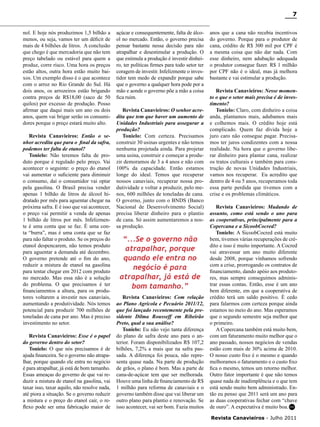 7
nol. E hoje nós produzimos 1,5 bilhão a
menos, ou seja, vamos ter um déficit de
mais de 4 bilhões de litros. A conclusão
que chego é que mercadoria que não tem
preço tabelado ou estável para quem a
produz, corre risco. Uma hora os preços
estão altos, outra hora estão muito baixos. Um exemplo disso é o que acontece
com o arroz no Rio Grande do Sul. Há
dois anos, os arrozeiros estão brigando
contra preços de R$18,00 (saco de 50
quilos) por excesso de produção. Posso
afirmar que daqui mais um ano ou dois
anos, quem vai brigar serão os consumidores porque o preço estará muito alto.
Revista Canavieiros: Então o senhor acredita que para o final da safra,
podemos ter falta de etanol?
Tonielo: Não teremos falta de produto porque é regulado pelo preço. Vai
acontecer o seguinte: o preço do etanol
vai aumentar o suficiente para diminuir
o consumo, daí o consumidor vai optar
pela gasolina. O Brasil precisa vender
apenas 1 bilhão de litros de álcool hidratado por mês para aguentar chegar na
próxima safra. E é isso que vai acontecer,
o preço vai permitir a venda de apenas
1 bilhão de litros por mês. Infelizmente é uma conta que se faz. É uma conta “burra”, mas é uma conta que se faz
para não faltar o produto. Se os preços do
etanol despencarem, não temos produto
para aguentar a demanda até dezembro.
O governo pretende até o fim do ano,
reduzir a mistura de etanol na gasolina
para tentar chegar em 2012 com produto
no mercado. Mas essa não é a solução
do problema. O que precisamos é ter
financiamentos a altura, para os produtores voltarem a investir nos canaviais,
aumentando a produtividade. Nós temos
potencial para produzir 700 milhões de
toneladas de cana por ano. Mas é preciso
investimento no setor.
Revista Canavieiros: Esse é o papel
do governo dentro do setor?
Tonielo: O que nós precisamos é de
ajuda financeira. Se o governo não atrapalhar, porque quando ele entra no negócio
é para atrapalhar, já está de bom tamanho.
Essas ameaças do governo de que vai reduzir a mistura de etanol na gasolina, vai
taxar isso, taxar aquilo, não resolve nada,
até piora a situação. Se o governo reduzir
a mistura e o preço do etanol cair, o reflexo pode ser uma fabricação maior de

açúcar e consequentemente, falta de álcool no mercado. Então, o governo precisa
pensar bastante nessa decisão para não
atrapalhar e desestimular a produção. O
que estimula a produção é investir dinheiro, ter políticas firmes para todo setor ter
coragem de investir. Infelizmente o investidor tem medo de expandir porque sabe
que o governo a qualquer hora pode por a
mão e aonde o governo põe a mão a coisa
fica ruim.
Revista Canavieiros: O senhor acredita que tem que haver um aumento de
Unidades Industriais para assegurar a
produção?
Tonielo: Com certeza. Precisamos
construir 30 usinas urgentes e não temos
nenhuma projetada ainda. Para projetar
uma usina, construir e começar a produzir demoramos de 3 a 4 anos e não com
100% da capacidade. Então estamos
longe do ideal. Temos que recuperar
nossos canaviais, recuperar nossa produtividade e voltar a produzir, pelo menos, 600 milhões de toneladas de cana.
O governo, junto com o BNDS (Banco
Nacional de Desenvolvimento Social)
precisa liberar dinheiro para o plantio
de cana. Só assim aumentaremos a nossa produção.

“...Se o governo não
atrapalhar, porque
quando ele entra no
negócio é para
atrapalhar, já está de
bom tamanho.”
Revista Canavieiros: Com relação
ao Plano Agrícola e Pecuário 2011/12,
que foi lançado recentemente pela presidente Dilma Rousseff em Ribeirão
Preto, qual a sua análise?
Tonielo: Eu não vejo tanta diferença
do plano de safra deste ano para o anterior. Foram disponibilizados R$ 107,2
bilhões, 7,2% a mais que na safra passada. A diferença foi pouca, não representa quase nada. Na parte de produção
de grãos, o plano é bom. Mas a parte de
cana-de-açúcar tem que ser melhorada.
Houve uma linha de financiamento de R$
1 milhão para reforma de canaviais e o
governo também disse que vai liberar um
outro plano para plantio e renovação. Se
isso acontecer, vai ser bom. Fazia muitos

anos que a cana não recebia incentivos
do governo. Porque para o produtor de
cana, crédito de R$ 300 mil por CPF é
a mesma coisa que não dar nada. Com
esse dinheiro, nem adubação adequada
o produtor consegue fazer. R$ 1 milhão
por CPF não é o ideal, mas já melhora
bastante e vai estimular a produção.
Revista Canavieiros: Nesse momento o que o setor mais precisa é de investimento?
Tonielo: Claro, com dinheiro a coisa
anda, plantamos mais, adubamos mais
e colhemos mais. O crédito hoje está
complicado. Quem faz dívida hoje a
juro caro não consegue pagar. Precisamos ter juros condizentes com a nossa
realidade. Na hora que o governo liberar dinheiro para plantar cana, realizar
os tratos culturais e também para construção de novas Unidades Industriais,
vamos nos recuperar. Eu acredito que
dentro de 4 ou 5 anos, recuperamos toda
essa parte perdida que tivemos com a
crise e os problemas climáticos.
Revista Canavieiros: Mudando de
assunto, como está sendo o ano para
as cooperativas, principalmente para a
Copercana e a SicoobCocred?
Tonielo: A SicoobCocred está muito
bem, tivemos várias recuperações de crédito e isso é muito importante. A Cocred
vai atravessar um ano muito diferente
desde 2008, porque vínhamos sofrendo
com a crise, prorrogando os contratos de
financiamento, dando apóio aos produtores, mas sempre conseguimos administrar essas contas. Então, esse é um ano
bem diferente, em que a cooperativa de
crédito terá um saldo positivo. É cedo
para falarmos com certeza porque ainda
estamos no meio do ano. Mas esperamos
que o segundo semestre seja melhor que
o primeiro.
A Copercana também está muito bem,
com um faturamento muito melhor que o
ano passado, nossos negócios de vendas
estão com mais de 30% acima de 2010.
O nosso custo fixo é o mesmo e quando
melhoramos o faturamento e o custo fixo
fica o mesmo, temos um retorno melhor.
Outro fator importante é que não temos
quase nada de inadimplência e o que tem
está sendo muito bem administrado. Então eu penso que 2011 será um ano para
as duas cooperativas fechar com “chave
de ouro”. A expectativa é muito boa. RC
Revista Canavieiros - Julho 2011

 