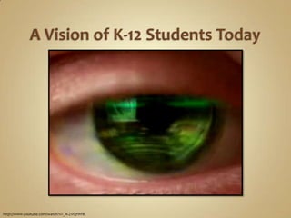 A Vision of K-12 Students Todayhttp://www.youtube.com/watch?v=_A-ZVCjfWf8