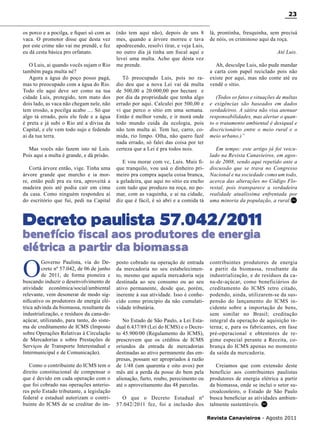 23
os porco e a pocilga, e fiquei só com as
vaca. O promotor disse que desta vez
por este crime não vai me prendê, e fez
eu dá cesta básica pro orfanato.
O Luis, ai quando vocês sujam o Rio
também paga multa né?
Agora a água do poço posso pagá,
mas to preocupado com a água do Rio.
Todo ele aqui deve ser como na tua
cidade Luis, protegido, tem mato dos
dois lado, as vaca não chegam nele, não
tem erosão, a pocilga acabo .... Só que
algo tá errado, pois ele fede e a água
é preta e já subi o Rio até a divisa da
Capital, e ele vem todo sujo e fedendo
ai da tua terra.
Mas vocês não fazem isto né Luis.
Pois aqui a multa é grande, e dá prisão.
Cortá árvore então, vige. Tinha uma
árvore grande que murcho e ia morre, então pedi pra eu tira, aproveitá a
madeira pois até podia cair em cima
da casa. Como ninguém respondeu ai
do escritório que fui, pedi na Capital

(não tem aqui não), depois de uns 8
mes, quando a árvore morreu e tava
apodrecendo, resolvi tirar, e veja Luis,
no outro dia já tinha um fiscal aqui e
levei uma multa. Acho que desta vez
me prende.
Tô preocupado Luis, pois no radio deu que a nova Lei vai dá multa
de 500,00 a 20.000,00 por hectare e
por dia da propriedade que tenha algo
errado por aqui. Calculei por 500,00 e
vi que perco o sítio em uma semana.
Então é melhor vende, e ir morá onde
todo mundo cuida da ecologia, pois
não tem multa ai. Tem luz, carro, comida, rio limpo. Olha, não quero fazê
nada errado, só falei das coisa por ter
certeza que a Lei é pra todos nois.
E vou morar com vc, Luis. Mais fique tranquilo, vou usá o dinheiro primeiro pra compra aquela coisa branca,
a geladeira, que aqui no sítio eu encho
com tudo que produzo na roça, no pomar, com as vaquinha, e ai na cidade,
diz que é fácil, é só abri e a comida tá

lá, prontinha, fresquinha, sem precisá
de nóis, os criminoso aqui da roça.
Até Luis.
Ah, desculpe Luis, não pude mandar
a carta com papel reciclado pois não
existe por aqui, mas não conte até eu
vendê o sítio.
(Todos os fatos e situações de multas
e exigências são baseados em dados
verdadeiros. A sátira não visa atenuar
responsabilidades, mas alertar o quanto o tratamento ambiental é desiqual e
discricionário entre o meio rural e o
meio urbano.)”
Em tempo: este artigo já foi veiculado na Revista Canavieiros, em agosto de 2008, sendo aqui repetido ante a
discussão que se trava no Congresso
Nacional e na sociedade como um todo,
acerca das alterações no Código Florestal, pois transparece a verdadeira
realidade atualíssima enfrentada por
uma minoria da população, a rural.RC

Decreto paulista 57.042/2011
benefício fiscal aos produtores de energia
elétrica a partir da biomassa

O

Governo Paulista, via do Decreto nº 57.042, de 06 de junho
de 2011, de forma pioneira e
buscando induzir o desenvolvimento de
atividade econômica/social/ambiental
relevante, vem desonerar de modo significativo os produtores de energia elétrica advinda da biomassa, resultante da
industrialização, e resíduos da cana-deaçúcar, utilizando, para tanto, do sistema de creditamento de ICMS (Imposto
sobre Operações Relativas à Circulação
de Mercadorias e sobre Prestações de
Serviços de Transporte Interestadual e
Intermunicipal e de Comunicação).
Como o contribuinte do ICMS tem o
direito constitucional de compensar o
que é devido em cada operação com o
que foi cobrado nas operações anteriores pelo Estado tributante, a legislação
federal e estadual autorizam o contribuinte do ICMS de se creditar do im-

posto cobrado na operação de entrada
da mercadoria no seu estabelecimento, mesmo que aquela mercadoria seja
destinada ao seu consumo ou ao seu
ativo permanente, desde que, porém,
inerente à sua atividade. Isso é conhecido como princípio da não cumulatividade tributária.
No Estado de São Paulo, a Lei Estadual 6.437/89 (Lei do ICMS) e o Decreto 45.900/00 (Regulamento do ICMS),
prescrevem que os créditos de ICMS
oriundos da entrada de mercadorias
destinadas ao ativo permanente das empresas, possam ser apropriados à razão
de 1/48 (um quarenta e oito avos) por
mês até a perda da posse do bem pela
alienação, furto, roubo, perecimento ou
até o aproveitamento das 48 parcelas.
O que o Decreto Estadual nº
57.042/2011 fez, foi a inclusão dos

contribuintes produtores de energia
a partir da biomassa, resultante da
industrialização, e de resíduos da cana-de-açúcar, como beneficiários do
creditamento do ICMS retro citado,
podendo, ainda, utilizarem-se da suspensão do lançamento do ICMS incidente sobre a importação de bens,
sem similar no Brasil; creditação
integral da operação de aquisição interna; e, para os fabricantes, em fase
pré-operacional e obtentores de regime especial perante a Receita, cobrança do ICMS apenas no momento
da saída da mercadoria.
Creiamos que com extensão deste
benefício aos contribuintes paulistas
produtores de energia elétrica a partir
da biomassa, onde se inclui o setor sucroalcooleiro, o Estado de São Paulo
busca beneficiar as atividades ambientalmente sustentáveis. RC
Revista Canavieiros - Agosto 2011

 