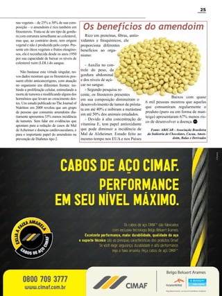 25
nas vegetais – de 25% a 30% de sua composição – o amendoim é rico também em
fitoesterois. Trata-se de um tipo de gordura com estrutura semelhante ao colesterol,
mas que, ao contrário deste, tem origem
vegetal e não é produzida pelo corpo. Presente em óleos vegetais e frutos oleaginosos, ela é reconhecida desde os anos 1950
por sua capacidade de baixar os níveis de
colesterol ruim (LDL) do sangue.
Não bastasse esta virtude singular, novos dados mostram que os fitoesterois possuem efeito anticancerígeno, com atuação
no organismo em diferentes frentes: inibindo a proliferação celular, estimulando a
morte de tumores e modificando alguns dos
hormônios que levam ao crescimento destes. Um estudo publicado no The Journal of
Nutrition em 2008 revelou que um grupo
de pessoas que consumiu amendoins diariamente apresentou 33% menos incidência
de tumores. Sem falar em evidências que
apontam para a redução de casos de Mal
de Azheimer e doenças cardiovasculares, e
para o importante papel do amendoim na
prevenção de Diabetes tipo 2.

Os benefícios do amendoim
Rico em proteínas, fibras, antioxidantes e fitoquímicos, ele
proporciona diferentes
benefícios ao organismo:
- Auxilia no controle do peso, da
gordura abdominal
e dos níveis de açúcar no sangue.
- Segundo pesquisa recente, os fitosterois presentes
em sua composição diminuíram o
desenvolvimento de tumor de próstata em até 40% e inibiram a metástase
em até 50% dos animais estudados.
- Devido à alta concentração de
vitamina E, tem papel antioxidante
que pode diminuir a incidência de
Mal de Alzheimer. Estudo feito ao
mesmo tempo nos EUA e nos Países

Baixos com quase
6 mil pessoas mostrou que aquelas
que consumiram regularmente o
produto (puro ou em forma de manteiga) apresentaram 67% menos risco de desenvolver a doença. RC
Fonte: ABICAB - Associação Brasileira
da Indústria de Chocolates, Cacau, Amendoim, Balas e Derivados

Revista Canavieiros - Agosto 2011

 