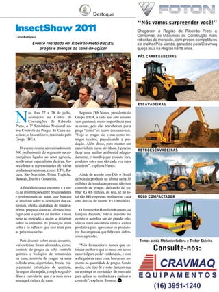 Destaque

31

InsectShow 2011
Carla Rodrigues

Evento realizado em Ribeirão Preto discutiu
pragas e doenças da cana-de-açúcar

N

os dias 27 e 28 de julho,
aconteceu no Centro de
Convenções de Ribeirão
Preto, o 7º Seminário Nacional sobre Controle de Pragas da Cana-deaçúcar, o InsectShow, realizado pelo
Grupo IDEA.

O evento reuniu aproximadamente
500 profissionais do segmento sucroenergético ligados ao setor agrícola,
sendo estes especialistas da área, fornecedores e representantes de várias
unidades produtoras, como: ETH, Raízen, São Martinho, Usina Trapiche,
Batatais, Buriti e Goianésia.
A finalidade deste encontro é a troca de informações entre pesquisadores
e profissionais do setor, que buscam
se atualizar sobre as condições dos canaviais, oferta, qualidade de matériaprima, pragas e doenças, além de interagir com o que há de melhor e mais
novo no mercado, e assim se informar
sobre os impactos da produção nesta
safra e os reflexos que isso trará para
as próximas safras.
Para discutir sobre esses assuntos,
vários temas foram abordados, como:
controle de pragas de solo, controle
químico e biológico de nematoides
na cana, controle de pragas na cana
colhida crua, cigarrinhas, broca, planejamento estratégico de controle,
ferrugem alaranjada, complexo podridões e curvularia, que é a mais nova
ameaça à cultura da cana.

Segundo Dib Nunes, presidente do
Grupo IDEA, a cada ano este assunto
vem ganhando maior importância para
as usinas, pois elas perceberam que a
praga “come” os lucros dos canaviais.
“Hoje as pragas são vistas como inimigos ocultos, prejudicando a produção. Além disso, para manter um
canavial em plena atividade, é preciso
fazer uma análise ambiental adequadamente, evitando jogar produto fora,
produtos estes que são cada vez mais
seletivos”, explicou Nunes.
Ainda de acordo com Dib, o Brasil
deixou de produzir na última safra 30
milhões de toneladas porque não tem
controle de pragas, deixando de ganhar R$ 4,6 bilhões, ou seja, se no total são 440 empresas produtoras, cada
uma deixou de faturar R$ 10 milhões.
O fornecedor Hamilton Rosseto, de
Lençóis Paulista, esteve presente no
evento e acredita ser de grande relevância estes encontros entre a cadeia
produtiva para aproximar os produtores das empresas que fabricam defensivos agrícolas.
“Nós fornecedores temos que entender melhor o que se passa em nosso
canavial para poder cuidar dele, e com
a chegada da cana crua, houve um aumento na quantidade de pragas. Sendo
assim, este tipo de evento faz com que
eu conheça as novidades do mercado
para aplicar na minha área e realizar o
controle”, explicou Rosseto. RC
Revista Canavieiros - Agosto 2011

 