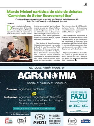 25

Marcio Meloni participa do ciclo de debates
“Caminhos do Setor Sucroenergético”
Evento contou com a presença do governador do Estado de Mato Grosso do Sul,
André Puccinelli e reuniu profissionais da imprensa

Carla Rossini

D

urante a realização da Fenasucro e
Agrocana, o diretor da Sicoob Cocred, Marcio Fernando Meloni, participou de uma coletiva de imprensa (no segundo dia dos debates) sobre “Os caminhos

do setor sucroenergético” que foi realizada
na tarde de quinta-feira (31), no Auditório
da Sala de Imprensa das feiras. Os convidados debateram os temas “Ações para que o
setor sucroenergético volte a crescer” e “Investimentos, crédito, posição governamental, redução de custos de produção, logística
e incentivos governamentais”.
Além do diretor da Sicoob Cocred, também participaram do debate o governador
do Estado do Mato Grosso do Sul, André
Puccinelli; a diretora da Abimaq, Alessandra Bernuzzi; o presidente da Orplana,
Ismael Perina Júnior; o presidente do CeiseBR, Adézio José Marques; o chefe do
departamento de Biocombustíveis do BNDES, Carlos Eduardo Cavalcanti; o presidente do Grupo Personality, Alexandre

Dias Moreno; o diretor da MBF Consultoria, Marcos Françóia e o diretor comercial
especializado no setor sucroenergético do
Itaú BBA, Alexandre Figliolino.
Marcio Meloni falou das iniciativas da
cooperativa de crédito para atender o médio
e pequeno produtor de cana e também cobrou mais agilidade na liberação dos recursos anunciados pelo Plano Agrícola Federal.
“A cooperativa busca recursos para ajudar
os produtores rurais, mas o dinheiro tem que
chegar na hora certa”, disse Meloni.
O presidente da Orplana, Ismael Perina, cobrou do governo federal uma
política agrícola mais clara e planejada,
não “aquela feita por técnicos dos ministérios”, disse Perina. RC

Revista Canavieiros - Setembro 2011

 