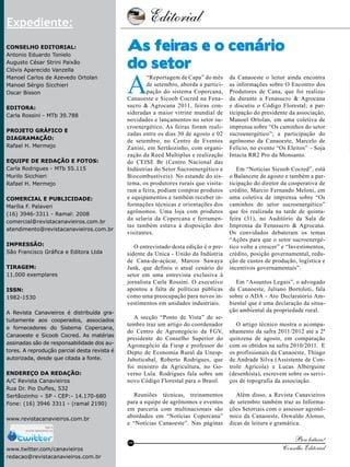 Editorial

4

Expediente:
Conselho Editorial:
Antonio Eduardo Tonielo
Augusto César Strini Paixão
Clóvis Aparecido Vanzella
Manoel Carlos de Azevedo Ortolan
Manoel Sérgio Sicchieri
Oscar Bisson
Editora:
Carla Rossini - MTb 39.788
Projeto gráfico e
Diagramação:
Rafael H. Mermejo
Equipe de redação e fotos:
Carla Rodrigues - MTb 55.115
Murilo Sicchieri
Rafael H. Mermejo
Comercial e Publicidade:
Marília F. Palaveri
(16) 3946-3311 - Ramal: 2008
comercial@revistacanavieiros.com.br
atendimento@revistacanavieiros.com.br
Impressão:
São Francisco Gráfica e Editora Ltda
Tiragem:
11.000 exemplares
ISSN:
1982-1530
A Revista Canavieiros é distribuída gratuitamente aos cooperados, associados
e fornecedores do Sistema Copercana,
Canaoeste e Sicoob Cocred. As matérias
assinadas são de responsabilidade dos autores. A reprodução parcial desta revista é
autorizada, desde que citada a fonte.
Endereço da Redação:
A/C Revista Canavieiros
Rua Dr. Pio Dufles, 532
Sertãozinho – SP - CEP:- 14.170-680
Fone: (16) 3946 3311 - (ramal 2190)
www.revistacanavieiros.com.br

As feiras e o cenário
do setor

A

“Reportagem de Capa” do mês
de setembro, aborda a participação do sistema Copercana,
Canaoeste e Sicoob Cocred na Fenasucro & Agrocana 2011, feiras consideradas a maior vitrine mundial de
novidades e lançamentos no setor sucroenergético. As feiras foram realizadas entre os dias 30 de agosto e 02
de setembro, no Centro de Eventos
Zanini, em Sertãozinho, com organização da Reed Multiplus e realização
do CEISE Br (Centro Nacional das
Indústrias do Setor Sucroenergético e
Biocombustíveis). No estande do sistema, os produtores rurais que visitaram a feira, podiam comprar produtos
e equipamentos e também receber informações técnicas e orientações dos
agrônomos. Uma loja com produtos
da selaria da Copercana e ferramentas também estava à disposição dos
visitantes.
O entrevistado desta edição é o presidente da Unica - União da Indústria
de Cana-de-açúcar, Marcos Sawaya
Jank, que definiu o atual cenário do
setor em uma entrevista exclusiva à
jornalista Carla Rossini. O executivo
apontou a falta de políticas públicas
como uma preocupação para novos investimentos em unidades industriais.

A secção “Ponto de Vista” de setembro traz um artigo do coordenador
do Centro de Agronegócio da FGV,
presidente do Conselho Superior do
Agronegócio da Fiesp e professor do
Depto de Economia Rural da UnespJaboticabal, Roberto Rodrigues, que
foi ministro da Agricultura, no Governo Lula. Rodrigues fala sobre um
novo Código Florestal para o Brasil.
Reuniões técnicas, treinamentos
para a equipe de agrônomos e eventos
em parceria com multinacionais são
abordados em “Notícias Copercana”
e “Notícias Canaoeste”. Nas páginas
RC

www.twitter.com/canavieiros
redacao@revistacanavieiros.com.br
Revista Canavieiros - Setembro de 2011

da Canaoeste o leitor ainda encontra
as informações sobre O Encontro dos
Produtores de Cana, que foi realizada durante a Fenasucro & Agrocana
e discutiu o Código Florestal; a participação do presidente da associação,
Manoel Ortolan, em uma coletiva de
imprensa sobre “Os caminhos do setor
sucroenergético”; a participação do
agrônomo da Canaoeste, Marcelo de
Felício, no evento “Os Eleitos” – Soja
Intacta RR2 Pro da Monsanto.
Em “Notícias Sicoob Cocred”, está
o Balancete de agosto e também a participação do diretor da cooperativa de
crédito, Marcio Fernando Meloni, em
uma coletiva de imprensa sobre “Os
caminhos do setor sucroenergético”
que foi realizada na tarde de quintafeira (31), no Auditório da Sala de
Imprensa da Fenasucro & Agrocana.
Os convidados debateram os temas
“Ações para que o setor sucroenergético volte a crescer” e “Investimentos,
crédito, posição governamental, redução de custos de produção, logística e
incentivos governamentais”.
Em “Assuntos Legais”, o advogado
da Canaoeste, Juliano Bortoloti, fala
sobre o ADA - Ato Declaratório Ambiental que é uma declaração da situação ambiental da propriedade rural.
O artigo técnico mostra o acompanhamento da safra 2011/2012 até a 2ª
quinzena de agosto, em comparação
com os obtidos na safra 2010/2011. E
os profissionais da Canaoeste, Thiago
de Andrade Silva (Assistente de Controle Agrícola) e Lucas Alberguine
(desenhista), escrevem sobre os serviços de topografia da associação.
Além disso, a Revista Canavieiros
de setembro também traz as Informações Setoriais com o assessor agronômico da Canaoeste, Oswaldo Alonso,
dicas de leitura e gramática.

Boa leitura!
Conselho Editorial

 