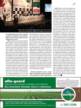 7

Marcos Jank, durante XIII Fórum Internacional sobre o Futuro
do Etanol, evento oficial de abertura da Fenasucro & Agrocana

vir de alguma forma no setor, controlar
produção, exportações, taxar produtos,
enfim, como a Unica enxerga essa participação do governo?
Jank: Acho que esta é uma das dificuldades porque o governo quando sinaliza,
por exemplo, o controle das exportações
de etanol ou a taxação das exportações de
açúcar, dá um sinal ruim para os investidores. Quando o investidor olha e vê que,
por exemplo, o último leilão de eletricidade teve preços extremamente baixos e
praticamente não houve venda de energia
de biomassa de cana; quando esse mesmo investidor vê que o preço de gasolina
está tabelado desde 2005 na bomba e que,
portanto, o etanol perdeu competitividade
frente à gasolina; quando ele vê as intervenções que ocorrem por meio da mistura
de etanol na gasolina e quando ele vê que
o governo ameaça controlar a exportação
de álcool e ainda taxar o açúcar, ele fica
muito receoso das intervenções governamentais e aí ele retrai os investimentos.
Na verdade gostaríamos de ver a coisa
mais pelo lado dos incentivos do que pelo

lado da punição. Essa que é a preocupação, construirmos políticas de incentivos
que tragam novos investimentos e é isso
que estamos dialogando com o governo.
Entendemos que uma das preocupações
que o governo tem é uma preocupação
legítima com o compromisso que o setor tem que ter com o abastecimento do
mercado doméstico. Isso é uma preocupação correta, porque estamos falando de
combustível e combustível é algo muito
importante para garantia da movimentação da frota nacional. Entendemos que se
o governo der incentivos tem que haver
em troca esse compromisso. Mas, a intervenção, por exemplo, no açúcar, não nos
parece ser a coisa mais inteligente, existem outras coisas que podem ser feitas
sem mexer na taxação do açúcar. Estamos
conversando sobre tudo isso em Brasília e
entendemos que nos próximos meses vamos encontrar uma solução.
Revista Canavieiros: Como o senhor
define o cenário para o setor sucroenergético, de forma geral, a médio e longo prazos?

Jank: Olha, eu acho que estamos em
um momento de ouro, é até curioso ouvir se falar tanto em crise. Eu não consigo
enxergar uma crise, há alguns anos atrás,
tínhamos preços extremamente baixos, tínhamos um problema de falta de demanda
e preços ruins, e aí poderíamos falar em
crise. Posso dizer que a Europa está em
crise hoje, e que os Estados Unidos está
em crise também. Não é o caso do Brasil,
eu acho que um país que está crescendo
4 a 5% ao ano, completamente diferente
dos países ricos que estão hoje em depressão, um país (Brasil) que a frota flex
está crescendo 10% ao ano, o açúcar está
crescendo no mundo 4% ao ano, temos
a perspectiva de exportar etanol para o
mundo, temos a perspectiva do bioplástico, da bioquerosene, etc. Como podemos
falar que isso é crise? Nosso problema é
um problema de desajuste, entre o potencial que a demanda tem e a nossa capacidade de oferta. O problema é alinhar as
políticas públicas de maneira que o setor
volte a crescer, ou seja, temos que construir o nosso futuro de maneira inteligente, mas eu não consigo ver uma crise real.
É completamente diferente a realidade de
um setor com um imenso potencial como
o nosso do que um setor em depressão
como podemos ver hoje nos setores na
Europa e nos Estados Unidos. O nosso
setor tem sim muito potencial, mas um
potencial não realizado e que precisa se
realizar e para isso precisamos construir
políticas públicas e privadas. Nosso desafio é trabalhar na direção da construção dessas políticas públicas para o setor.
Mas eu não vejo, em hipótese alguma,
um quadro de depressão como acontece
hoje em muitos setores econômicos pelo
mundo afora. RC

RC

Revista Canavieiros - Setembro 2011

 