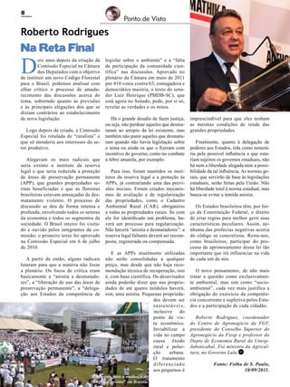 8

Ponto de Vista

Roberto Rodrigues

Na Reta Final

D

ois anos depois da criação da
Comissão Especial na Câmara
dos Deputados com o objetivo
de instituir um novo Código Florestal
para o Brasil, podemos analisar com
olhar crítico o processo de amadurecimento das discussões acerca do
tema, sobretudo quanto às previsões
e às principais alegações dos que se
diziam contrários ao estabelecimento
de nova legislação.
Logo depois de criada, a Comissão
Especial foi rotulada de “ruralista” e
que só atenderia aos interesses do setor produtivo.
Alegavam os mais radicais que
seria extinto o instituto da reserva
legal e que seria reduzida a proteção
de áreas de preservação permanente
(APP), que grandes propriedades seriam beneficiadas e que as florestas
brasileiras estavam ameaçadas de desmatamento violento. O processo de
discussão se deu de forma intensa e
profunda, envolvendo todos os setores
da economia e todos os segmentos da
sociedade. O Brasil inteiro foi visitado e ouvido pelos integrantes da comissão; o primeiro texto foi aprovado
na Comissão Especial em 6 de julho
de 2010.
A partir de então, alguns radicais
lutaram para que a matéria não fosse
a plenário. Os focos de crítica eram
basicamente a “anistia a desmatadores”, a “liberação de uso das áreas de
preservação permanente”, a “delegação aos Estados da competência de

legislar sobre o ambiente” e a “falta
de participação da comunidade científica” nas discussões. Aprovado no
plenário da Câmara em maio de 2011
por 410 votos contra 63, esmagadora e
democrática maioria, o texto do senador Luiz Henrique (PMDB-SC), que
está agora no Senado, pode, por si só,
revelar as verdades e os mitos.
Há o grande desafio de fazer justiça,
ou seja, não perdoar aqueles que desmataram ao arrepio da lei existente, mas
também não punir aqueles que desmataram quando não havia legislação sobre
o tema ou ainda os que o fizeram com
incentivo do governo, como no combate
à febre amarela, por exemplo.
Para isso, foram mantidos os institutos da reserva legal e a proteção às
APPs, já contrariando uma das previsões iniciais. Foram criados mecanismos de avaliação e de regularização
das propriedades, como o Cadastro
Ambiental Rural (CAR), obrigatório
a todas as propriedades rurais. Se com
ele for identificado um problema, haverá um processo para regularização.
Não haverá “anistia a desmatadores”: a
reserva legal faltante deverá ser recomposta, regenerada ou compensada.
E as APPs atualmente utilizadas
não serão consolidadas a qualquer
preço, mas desde que não haja recomendação técnica de recuperação, isto
é, com base científica. Os desavisados
ainda poderão dizer que nas propriedades de até quatro módulos haverá,
sim, uma anistia. Pequenas propriedades devem ser
sustentáveis,
inclusive
do
ponto de vista econômico.
Inviabilizar a
vida no campo
causa êxodo
rural e poluição
urbana.
O tratamento
diferenciado
aos pequenos é

Movimento para a mudança do
Revista Canavieiros - Setembro de 2011
“Cógido Florestal” em Brasília

imprescindível para que eles tenham
as mesmas condições de renda das
grandes propriedades.
Finalmente, quanto à delegação de
poderes aos Estados, tida como temerária pela possível influência a que estariam sujeitos os governos estaduais, não
há nem a liberdade alegada nem a possibilidade da tal influência. As normas gerais, que servirão de base às legislações
estaduais, serão feitas pela União. Não
há liberdade total à norma estadual, mas
busca-se evitar a temida anistia.
Os Estados brasileiros têm, por força da Constituição Federal, o direito
de criar regras para melhor gerir suas
características peculiares. Assim, nenhuma das profecias negativas acerca
do código se concretizou. Resta-nos,
como brasileiros, participar do processo de aprimoramento dessa lei tão
importante que irá influenciar na vida
de cada um de nós.
O novo pensamento, de não mais
tratar a questão como exclusivamente ambiental, mas sim como “socioambiental”, cada vez mais justifica a
obrigação do exercício da competência concorrente e supletiva pelos Estados e a participação de cada cidadão.
Roberto Rodrigues, coordenador
do Centro de Agronegócio da FGV,
presidente do Conselho Superior do
Agronegócio da Fiesp e professor do
Depto de Economia Rural da UnespJaboticabal. Foi ministro da Agricultura, no Governo Lula.RC
Fonte: Folha de S. Paulo,
10/09/2011.

 