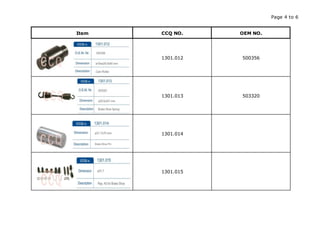 Page 4 to 6
Item CCQ NO. OEM NO.
1301.012 500356
1301.013 503320
1301.014
1301.015
 