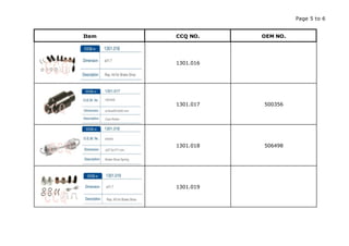 Page 5 to 6
Item CCQ NO. OEM NO.
1301.016
1301.017 500356
1301.018 506498
1301.019
 