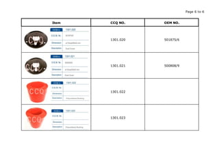 Page 6 to 6
Item CCQ NO. OEM NO.
1301.020 501875/6
1301.021 500808/9
1301.022
1301.023
 