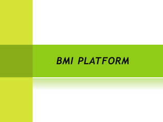 BMI PLATFORM
 