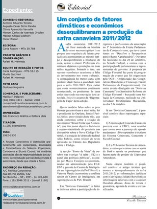 Editorial

4

Expediente:
Conselho Editorial:
Antonio Eduardo Tonielo
Augusto César Strini Paixão
Clóvis Aparecido Vanzella
Manoel Carlos de Azevedo Ortolan
Manoel Sérgio Sicchieri
Oscar Bisson
Editora:
Carla Rossini - MTb 39.788
Projeto gráfico e
Diagramação:
Rafael H. Mermejo
Equipe de redação e fotos:
Carla Rodrigues - MTb 55.115
Murilo Sicchieri
Rafael H. Mermejo
Foto Capa
Gustavo Nogueira
Comercial e Publicidade:
Marília F. Palaveri
(16) 3946-3311 - Ramal: 2008
comercial@revistacanavieiros.com.br
atendimento@revistacanavieiros.com.br
Impressão:
São Francisco Gráfica e Editora Ltda
Tiragem:
11.000 exemplares
ISSN:
1982-1530
A Revista Canavieiros é distribuída gratuitamente aos cooperados, associados
e fornecedores do Sistema Copercana,
Canaoeste e Sicoob Cocred. As matérias
assinadas são de responsabilidade dos autores. A reprodução parcial desta revista é
autorizada, desde que citada a fonte.
Endereço da Redação:
A/C Revista Canavieiros
Rua Dr. Pio Dufles, 532
Sertãozinho – SP - CEP:- 14.170-680
Fone: (16) 3946 3311 - (ramal 2190)
www.revistacanavieiros.com.br

Um conjunto de fatores
climáticos e econômicos
desequilibraram a produção da
safra canavieira 2011/2012

A

safra canavieira 2011/2012
vai ficar marcada na história
do setor sucroenergético. Isso
porque uma sequência de fatores prejudiciais aconteceram ao mesmo tempo e desequilibraram a produção de
cana, açúcar e etanol. Problemas climáticos afetaram a produção em duas
safras seguidas. Somado a isso, um
recesso econômico ocasionou a falta
de investimento nos tratos culturais.
A consequência foi menos cana, com
produtividade baixa a qualidade ruim
para a safra 2011/2012. Para evitar
que esses acontecimentos continuem
acontecendo, os produtores de cana
estão investindo na renovação dos canaviais. Esse é o assunto da “Reportagem de Capa” desta edição.
Quem também falou sobre os problemas que envolvem a atual safra, foi
o presidente da Orplana, Ismael Perina Júnior, entrevistado deste mês, que
ainda comentou sobre a criação do
movimento “Brasil Verde que Alimenta”, que tem como objetivo fortalecer
a representatividade do produtor nas
discussões sobre o Novo Código Florestal, e a atuação do deputado federal
Aldo Rebelo, como relator do texto
aprovado na Câmara dos Deputados
sobre o Código.
A secção “Ponto de Vista” de outubro traz o artigo “A safra 11/12 e o
papel das políticas públicas”, assinado por Marco Conejero (economista,
doutor em administração pela FEA/
USP e gerente do Centro de Inteligência em Agronegócios da PwC Brasil) e
Vanessa Nardy (economista e analista
sênior do Centro de Inteligência em
Agronegócios da PwC Brasil).
Em “Notícias Canaoeste”, o leitor
se informa sobre a participação de di-

RC

www.twitter.com/canavieiros
redacao@revistacanavieiros.com.br
Revista Canavieiros - Outubro de 2011

rigentes e profissionais da associação
no 3º Seminário da Frente Parlamentar do Cooperativismo, que teve como
temas os “Desafios e Perspectivas
para o Ramo Agropecuário”. O evento
foi realizado no dia 28 de setembro,
no Senado Federal, e contou com a
participação de parlamentares e representantes do governo. A proposta do
Código Florestal fez parte da programação do evento que foi organizado
pela OCB - Organização das Cooperativas Brasileiras e Frencoop (Frente
Parlamentar do Cooperativismo). Um
outro evento divulgado em “Notícias
Canaoeste” é o Seminário Reforma do
Código Florestal – buscando uma Solução de Consenso, realizado na Universidade Presbiteriana Mackenzie,
no dia 7 de outubro.
Já em “Notícias Copercana”, é possível conferir duas reportagens especiais:
1) A realização I Conexão Cana (em
parceria com a FMC), uma reunião
que contou com a presença de aproximadamente 150 cooperados e técnicos
do Sistema Copercana, Canaoeste e
Sicoob Cocred;
2) E a V Reunião Técnica de Amendoim, evento que contou com o apoio
da Basf e reuniu os produtores que
fazem parte do projeto da Copercana
Amendoim.
Nesta edição também é possível conferir o artigo técnico que
mostra o acompanhamento da safra
2011/2012; as informações jurídicas
com o advogado Juliano Bortoloti; as
informações setoriais com o assessor
Oswaldo Alonso, dicas de leitura e
gramática, agenda de evento e o classificados.

Boa leitura!
Conselho Editorial

 