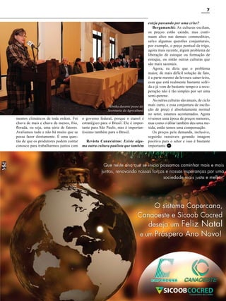 7

Mônika durante posse da
Secretaria da Agricultura

mentos climáticos de toda ordem. Foi
chuva de mais e chuva de menos, frio,
florada, ou seja, uma série de fatores.
Avaliamos tudo e não há muito que se
possa fazer diretamente. É uma questão de que os produtores podem contar
conosco para trabalharmos juntos com

o governo federal, porque o etanol é
estratégico para o Brasil. Ele é importante para São Paulo, mas é importantíssimo também para o Brasil.
Revista Canavieiros: Existe alguma outra cultura paulista que também

esteja passando por uma crise?
Bergamaschi: As culturas oscilam,
os preços estão caindo, mas continuam altos nas demais commodities,
salvo algumas questões conjunturais,
por exemplo, o preço pontual de trigo,
agora mais recente, algum problema de
liberação de estoque ou formação de
estoque, ou então outras culturas que
são mais sazonais.
Agora, eu diria que o problema
maior, de mais difícil solução de fato,
é a parte mesmo da lavoura canavieira,
essa que está realmente bastante sofrida e já vem de bastante tempo e a recuperação não é tão simples por ser uma
semi-perene.
As outras culturas são anuais, de ciclo
mais curto, e essa conjuntura de oscilação de preço é absolutamente normal
no setor, estamos acostumados. Agora
vivemos uma época de preços menores,
mas como o dólar também deu uma mexida, então temos uma compensação.
Os preços pela demanda, inclusive,
seguirão razoáveis gerando imagem
positiva para o setor e isso é bastante
importante. RC

Revista Canavieiros - Novembro 2011

 