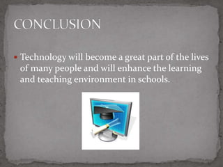 Great part of the lives of many people 21Enhance the learning and teaching environment in schools 21CONCLUSION9