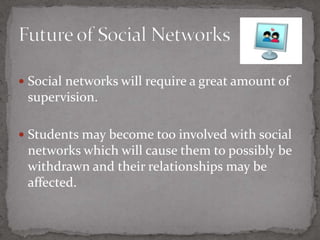 Future of Social NetworksGreat amount of supervision 17Students will be too involved with social networks 3632