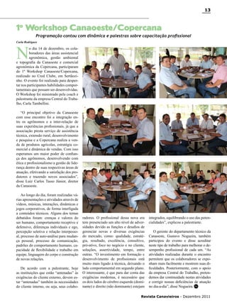 13

1º Workshop Canaoeste/Copercana

Programação contou com dinâmica e palestras sobre capacitação profissional

Carla Rodrigues

N

o dia 14 de dezembro, os colaboradores das áreas assistencial
agronômica, gestão ambiental
e topografia da Canaoeste e comercial
agronômica da Copercana, participaram
do 1º Workshop Canaoeste/Copercana,
realizado no Cred Clube, em Sertãozinho. O evento foi realizado para despertar nos participantes habilidades comportamentais que possam ser desenvolvidas.
O Workshop foi ministrado pela coach e
palestrante da empresa Central do Trabalho, Carla Tambellini.
“O principal objetivo da Canaoeste
com esse encontro foi a integração entre os agrônomos e a inter-relação de
suas experiências profissionais, já que a
associação presta serviço de assistência
técnica, extensão rural, desenvolvimento
e pesquisa e a Copercana realiza a venda de produtos agrícolas, estratégia comercial e dinâmica de vendas. Com isso
esperamos um maior poder de confiança dos agrônomos, desenvolvendo com
ética e profissionalismo a gestão de liderança dentro de suas respectivas áreas de
atuação, efetivando a satisfação dos produtores e trazendo novos associados”,
disse Luiz Carlos Tasso Júnior, diretor
da Canaoeste.
Ao longo do dia, foram realizadas várias apresentações e atividades através de
vídeos, músicas, interações, dinâmicas e
jogos corporativos, de forma interligada
a conteúdos técnicos. Alguns dos temas
debatidos foram: crenças e valores do
ser humano, comportamento receptivo e
defensivo, diferenças individuais e ego,
percepção seletiva e relação interpessoal, processo de auto-análise para mudança pessoal, processo de comunicação,
padrões do comportamento humano, capacidade de flexibilidade e trabalho em
equipe, linguagem do corpo e construção
de novas relações.
De acordo com a palestrante, hoje
as instituições que estão “antenadas” às
exigências do cliente externo, devem estar “antenadas” também às necessidades
do cliente interno, ou seja, seus colabo-

radores. O profissional dessa nova era
tem presenciado um alto nível de adversidades devido as funções e desafios de
gerenciar novas e diversas exigências
do mercado, como: qualidade, estratégia, resultado, excelência, consultivo,
pró-ativo, foco no negócio e no cliente,
soluções, assertividade, tempo, entre
outras. “O investimento em formação e
desenvolvimento de profissionais está
muito mais ligado à técnica, deixando o
lado comportamental em segundo plano.
O interessante, é que para dar conta das
exigências modernas, é necessário que
os dois lados do cérebro esquerdo (dominante) e direito (não dominante) estejam

integrados, equilibrando o uso das potencialidades”, explicou a palestrante.
O gerente do departamento técnico da
Canaoeste, Gustavo Nogueira, também
participou do evento e disse acreditar
neste tipo de trabalho para melhorar o desempenho profissional de cada um. “As
atividades realizadas durante o encontro
permitem que os colaboradores se exponham mais facilmente e mostrem suas dificuldades. Posteriormente, com o apoio
da empresa Central do Trabalho, pretendemos dar continuidade nestas atividades
e corrigir nossas deficiências de atuação
no dia-a-dia”, disse Nogueira. RC

Revista Canavieiros - Dezembro 2011

 