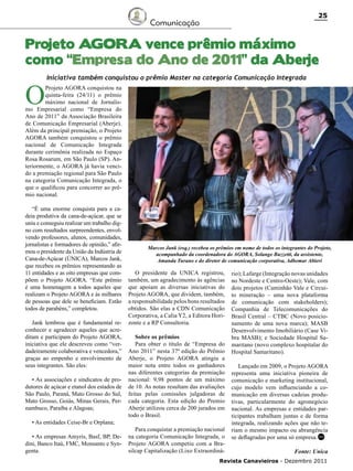 25

Comunicação

Projeto AGORA vence prêmio máximo
como “Empresa do Ano de 2011” da Aberje

O

Iniciativa também conquistou o prêmio Master na categoria Comunicação Integrada

Projeto AGORA conquistou na
quinta-feira (24/11) o prêmio
máximo nacional de Jornalismo Empresarial como “Empresa do
Ano de 2011” da Associação Brasileira
de Comunicação Empresarial (Aberje).
Além da principal premiação, o Projeto
AGORA também conquistou o prêmio
nacional de Comunicação Integrada
durante cerimônia realizada no Espaço
Rosa Rosarum, em São Paulo (SP). Anteriormente, o AGORA já havia vencido a premiação regional para São Paulo
na categoria Comunicação Integrada, o
que o qualificou para concorrer ao prêmio nacional.
“É uma enorme conquista para a cadeia produtiva da cana-de-açúcar, que se
uniu e conseguiu realizar um trabalho digno com resultados surpreendentes, envolvendo professores, alunos, comunidades,
jornalistas e formadores de opinião,” afirmou o presidente da União da Indústria de
Cana-de-Açúcar (ÚNICA), Marcos Jank,
que recebeu os prêmios representando as
11 entidades e as oito empresas que compõem o Projeto AGORA. “Este prêmio
é uma homenagem a todos aqueles que
realizam o Projeto AGORA e às milhares
de pessoas que dele se beneficiam. Estão
todos de parabéns,” completou.
Jank lembrou que é fundamental reconhecer e agradecer aqueles que acreditam e participam do Projeto AGORA,
iniciativa que ele descreveu como “verdadeiramente colaborativa e vencedora,”
graças ao empenho e envolvimento de
seus integrantes. São eles:
• As associações e sindicatos de produtores de açúcar e etanol dos estados de
São Paulo, Paraná, Mato Grosso do Sul,
Mato Grosso, Goiás, Minas Gerais, Pernambuco, Paraíba e Alagoas;
• As entidades Ceise-Br e Orplana;
• As empresas Amyris, Basf, BP, Dedini, Banco Itaú, FMC, Monsanto e Syngenta.

Marcos Jank (esq.) recebeu os prêmios em nome de todos os integrantes do Projeto,
acompanhado da coordenadora do AGORA, Solange Buzzetti, da assistente,
Amanda Turano e do diretor de comunicação corporativa, Adhemar Altieri

O presidente da UNICA registrou,
também, um agradecimento às agências
que apoiam as diversas iniciativas do
Projeto AGORA, que dividem, também,
a responsabilidade pelos bons resultados
obtidos. São elas a CDN Comunicação
Corporativa, a Calia Y2, a Editora Horizonte e a RP Consultoria.
Sobre os prêmios
Para obter o título de “Empresa do
Ano 2011” nesta 37ª edição do Prêmio
Aberje, o Projeto AGORA atingiu a
maior nota entre todos os ganhadores
nas diferentes categorias da premiação
nacional: 9,98 pontos de um máximo
de 10. As notas resultam das avaliações
feitas pelas comissões julgadoras de
cada categoria. Esta edição do Premio
Aberje utilizou cerca de 200 jurados em
todo o Brasil.
Para conquistar a premiação nacional
na categoria Comunicação Integrada, o
Projeto AGORA competiu com a Brasilcap Capitalização (Lixo Extraordiná-

rio); Lafarge (Integração novas unidades
no Nordeste e Centro-Oeste); Vale, com
dois projetos (Caminhão Vale e Circuito mineração – uma nova plataforma
de comunicação com stakeholders);
Companhia de Telecomunicações do
Brasil Central – CTBC (Novo posicionamento de uma nova marca); MASB
Desenvolvimento Imobiliário (Case Vibra MASB); e Sociedade Hospital Samaritano (novo complexo hospitalar do
Hospital Samaritano).
Lançado em 2009, o Projeto AGORA
representa uma iniciativa pioneira de
comunicação e marketing institucional,
cujo modelo vem influenciando a comunicação em diversas cadeias produtivas, particularmente do agronegócio
nacional. As empresas e entidades participantes trabalham juntas e de forma
integrada, realizando ações que não teriam o mesmo impacto ou abrangência
se deflagradas por uma só empresa. RC
Fonte: Unica

Revista Canavieiros - Dezembro 2011

 