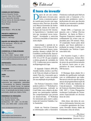 Editorial

Expediente:
Conselho Editorial:
Antonio Eduardo Tonielo
Augusto César Strini Paixão
Clóvis Aparecido Vanzella
Manoel Carlos de Azevedo Ortolan
Manoel Sérgio Sicchieri
Oscar Bisson
Editora:
Carla Rossini - MTb 39.788
Projeto gráfico e
Diagramação:
Rafael H. Mermejo
Equipe de redação e fotos:
Carla Rodrigues - MTb 55.115
Murilo Sicchieri
Rafael H. Mermejo
Comercial e Publicidade:
Marília F. Palaveri
(16) 3946-3300 - Ramal: 2008
atendimento@revistacanavieiros.com.br
comercial@revistacanavieiros.com.br
Impressão:
São Francisco Gráfica e Editora Ltda
Tiragem:
11.000 exemplares
ISSN:
1982-1530
A Revista Canavieiros é distribuída gratuitamente aos cooperados, associados
e fornecedores do Sistema Copercana,
Canaoeste e Sicoob Cocred. As matérias
assinadas são de responsabilidade dos autores. A reprodução parcial desta revista é
autorizada, desde que citada a fonte.
Endereço da Redação:
A/C Revista Canavieiros
Rua Augusto Zanini, 1591
Sertãozinho – SP - CEP:- 14.170-550
Fone: (16) 3946 3300 - (ramal 2190)
www.revistacanavieiros.com.br

www.twitter.com/canavieiros
redacao@revistacanavieiros.com.br

3

É hora de investir

D

epois de um ano conturbado para a lavoura canavieira, o momento agora é
de cautela para investir com segurança no setor. Para isso, de acordo
com Marcos Guimarães de Andrade Landell, diretor do Centro de
Pesquisa de Cana do IAC (Instituto Agronômico) o “produtor rural
tem que incorporar novas tecnologias”. Acompanhe a entrevista
exclusiva concedida a Canavieiros
nesta edição.

Aproveitando o período de investimento, o CTC (Centro de Tecnologia Canavieira) lançou recentemente, durante a edição 2011 do
CanaShow, em Piracicaba, duas novas variedades de cana-de-açúcar, a
CTC 23 e a CTC 24, que compõem
a sétima geração de variedades do
CTC. Confira estes novos materiais
na Reportagem de Capa.

Fitotécnico realizado pela Stab em
parceria com a Canaoeste e Copercana para produtores rurais e
profissionais do setor, que discutiu
soluções que aumentem a produtividade da cana-de-açúcar.

Desde 2008, a Copercana em
parceria com o Sebrae (Serviço
Brasileiro de Apoio às Micro e
Pequenas Empresas) mantém um
confinamento de ovinos com capacidade para 250 animais. Hoje,
18 cooperados fazem parte deste
projeto, que busca padronizar a
produção no campo. Confira mais
informações nas Notícias Copercana deste mês.

Em Assuntos Legais, o advogado da Canaoeste, Juliano Bortolotti, fala sobre a prorrogação
do prazo do georreferenciamento
de imóveis rurais para os proprietários de áreas menores de
O deputado Federal (PPS-SP), 500 hectares.
Arnaldo Jardim, mostra o seu Ponto de Vista em relação ao futuro do
O Destaque desta edição foi o
etanol. Para ele, é necessário que o trabalho de qualificação realizado
governo “ajude” o setor, investindo com os colaboradores que trabaem sua ampliação de produção.
lhavam no corte de cana-de-açúcar,
através do programa Renovação da
Em Notícias Canaoeste o leitor UNICA (União das Indústrias de
poderá conferir o 1º Workshop Ca- Cana-de-açúcar). Colaboradores
naoeste/Copercana, realizado no da Viralcool, Destilaria Santa Inês,
Cred Clube, com o objetivo de des- LDC SEV e Usina Pitangueiras
pertar nos participantes habilida- receberam Certificados de Treinades comportamentais que possam mento Especializado em diversas
ser desenvolvidas. O Workshop áreas do setor.
foi ministrado pela coach e palestrante da Central do Trabalho, CarAlém disso, não deixe de conla Tambellini.
ferir as Informações Setoriais com
o consultor agronômico da CanaAinda em Notícias Canaoeste oeste, Oswaldo Alonso, dados da
as informações sobre o Seminário Consecana e dica de leitura.
RC

Boa leitura!
Conselho Editorial
Revista Canavieiros - Dezembro 2011

 