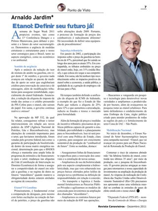 7

Ponto de Vista

Arnaldo Jardim*

Etanol: Definir seu futuro já!

A

semana do Sugar Week 2011
propiciou eventos, tais como
a 11ª Conferência Datagro e o
Prêmio Mastercana, para debater o presente e o futuro do setor sucroenergético. Demonstrou a urgência de medidas
estruturais e estruturantes para o nosso
setor estratégico para o Brasil, tanto no
aspecto energético, como no econômico
e no ambiental.

Sentido de urgência
Após o anúncio da redução do teor
de mistura do anidro na gasolina, em vigor deste 1º de outubro, o governo nada
avançou em relação ao pacote de medidas de apoio ao setor que englobariam
créditos para renovação de canaviais e de
estocagem, além de modificações tributárias para assegurar rentabilidade, especialmente do etanol hidratado. Anunciados, a redução da alíquota do imposto de
renda das usinas e o crédito presumido
de PIS Cofins para o etanol, não saíram
do papel. Em suma, o governo continua
reativo e omisso!
Na aprovação da MP 532, da qual
fui relator, conseguimos refrear o temor
intervencionista em relação aos novos
poderes da ANP (Agência Nacional de
Petróleo, Gás e Biocombustíveis), mas
alterações de conteúdo importantes para
o setor, que havíamos introduzido, foram
vetadas pelo governo federal, tais como: a
garantia de participação da bioeletricidade dentro da nossa matriz energética nacional; determinação para que o BNDES
ofereça e mantenha uma ampla linha de
programas de estímulos e de financiamento para o setor; mudanças nas alíquotas
da Cide (Contribuição de Intervenção no
Domínio Econômico) de forma a assegurar a competitividade do etanol em relação a gasolina; e no regime de dutos ou
futuros “etanoldutos” quando manteve a
obrigatoriedade destes estarem atrelados
ao regime de concessões.
Etanol VS Gasolina
Primeiramente, é fundamental evitar
a comparação de desiguais, pois mesmo
com fortes oscilações na cotação do barril de petróleo, o preço da gasolina não

sofre alterações desde 2009. Portanto,
o processo de formação de preços dos
combustíveis é radicalmente diferente!
Há necessidade de definir uma equiparação de procedimentos!
Injustiça tributária
Em janeiro de 2002, a participação dos
impostos sobre o preço da gasolina na bomba era de 47%, percentual que foi caindo ao
longo dos anos para os atuais 35%. Em contrapartida, os tributos embutidos no preço
do etanol estão, hoje, em 31% (média Brasil), o que coloca em xeque a sua competitividade. Em suma, não há nenhum tipo reconhecimento sobre os impactos positivos do
etanol sobre a economia, a saúde pública, a
qualidade do ar, a geração de empregos e de
divisas para o País.
Há tempos também defendo a unificação da alíquota de ICMS do hidratado,
a exemplo do que fez o Estado de São
Paulo que reduziu a alíquota de 25%
para 12% o que aumentou a arrecadação,
reduziu as fraudes e trouxe o mercado
para formalidade.
Além da formação de preços e medidas
de incentivo tributário, precisamos de políticas públicas capazes de garantir a estabilidade, previsibilidade e o planejamento
para os biocombustíveis. Isso só será possível com uma Política de Estado, clara
e perene, para assegurar um crescimento
sustentável da produção do “combustível
do futuro”. Entre as medidas, destaco:
- Assegurarmos linhas de financiamento específicas para a renovação dos canaviais e a construção de novas usinas;
- Ampliarmos do uso da bioletricidade
pelo seu aspecto complementar a hidroeletricidade, mas que vem esbarrando nos
preços baixos ofertados pelos leilões de
energia nova e problemas na definição de
responsabilidades em relação à conexão;
- No transporte e logística é fundamental fortalecermos as Parcerias Público Privadas e agilizarmos os modelos de
concessão para investirmos na ampliação
dos chamados “alcooldutos”;
- Ampliarmos os contratos futuros por
meio da redução do IOF nas operações;

- Buscarmos a vanguarda em pesquisa e tecnologia para desenvolver novas
variedades e ampliarmos a produtividade por hectare, além de avançarmos na
pesquisa rumo ao etanol celulósico. Para
tanto defendemos o estabelecimento de
uma Embrapa da Cana, órgão público
criado para atender produtores de todas
as regiões do país e o fortalecimento do
setor Cana do IAC – São Paulo.
Mobilização Nacional
No início de dezembro, o Fórum Nacional do Setor Sucroenergético lançou
uma campanha nacional: +Etanol, que vai
avançar em postos para um Plano Nacional de Retomada da Produção de Etanol.
Contornar o risco de estarmos abrindo
mão “da fabulosa história do etanol, construída nos últimos 35 anos”, por meio da
produção, uso e pesquisa de biocombustíveis. O governo precisa arregaçar as mangas para retomarmos a nossa capacidade de
investimentos na ampliação da produção de
etanol. As vésperas da realização da Conferência das Nações Unidas sobre Desenvolvimento Sustentável (Rio+20) precisamos
nos apresentar como uma referência mundial no combate às emissões de gases de
efeito estufa com o nosso etanol. RC
*Deputado Federal (PPS-SP) – membro da Comissão de Minas e Energia

Revista Canavieiros - Dezembro 2011

 