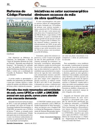 22

Notas

Reforma do
Iniciativas no setor sucroenergético
Código Florestal diminuem escassez de mão
de obra qualificada
O setor sucroenergético está entre
os maiores índices de empregabilidade do país, fechando em 1,28 milhões
de pessoas com carteira assinada e
massa salarial de US$ 738 milhões em
2008, ano em que o setor passou por
uma forte crise. É responsável por 2%
do PIB do Brasil, o equivalente a US$
28,2 bilhões, ou quase a totalidade da
riqueza gerada em um ano por um país
como o Uruguai (US$ 32 bilhões). Esses números tendem a aumentar significativamente até 2020, já que para
atender a crescente demanda de etanol
estima-se que serão necessárias cerca
de 150 novas usinas e um investimento de R$ 80 bilhões.

Carla Rossini

Está disponível na Biblioteca da
Canaoeste, em Sertãozinho, a Revista
“Anais do Seminário Reforma do Código Florestal – Buscando uma solução de
consenso”. Tal Seminário foi realizado
no dia 7 de outubro de 2011 na Universidade Presbiteriana Mackenzie, em São
Paulo, e contou com a coordenação do
Conselho de Produtores “Brasil Verde
que Alimenta”.
A revista contêm as apresentações e
trabalhos dos palestrantes que debateram
o tema juto a juristas, técnicos e conhecedores do assunto com diferentes visões,
de forma a obter o máximo de consenso.

Entretanto, apesar dos números expressivos, o setor vivencia um apagão
de mão de obra qualificada. O crescimento acelerado da economia e as
inovações tecnológicas apresentadas
pela indústria exigem do profissional
um nível de conhecimento específico,
seja na área industrial ou agrícola. Os
candidatos que preencherem as expectativas da vaga são mais valorizados,
com remunerações maiores e possibilidade de plano de carreira. Estima-se
que para cargos como subgerente e
gerente executivo, os salários variam
de R$ 8 mil a R$ 15 mil. Entretanto,
a demanda nas usinas e indústrias por
gerentes e diretores capazes de gerir

Parceira das mais renomadas universidades
do país, como UFSCar e USP, a UNICEISE
possui em sua grade, cursos para atender
esta crescente demanda
Iniciando sua terceira turma em março
de 2012, o curso pós graduação (MTA),
um mestrado Lato sensu em Gestão de
Tecnologia Industrial Sucroenergética, a
UNICEISE em parceria com a UFSCar
já formou 77 alunos, se tornando assim
referência entre os profissionais. Voltado
para quem atua ou se interessa pelo setor,
o curso visa fornecer conhecimentos necessários ao gerenciamento das tecnologias na produção sucroenergética.

A UNICEISE também possui outros
cursos em andamento, como o MBA em
Gestão Empresarial no Setor Sucroalcooleiro em parceria com a Fundace/USP
e a Oficina de Planejamento e Gerenciamento de Sistemas Mecanizados Agrícolas, em parceria com a ESALQ/USP.

Revista Canavieiros - Janeiro de 2012

Fonte: Assessoria de Imprensa
CEISE Br

um setor em pleno crescimento é incompatível à oferta de profissionais
no mercado.
Para acompanhar a nova tendência
do mercado, o profissional já encontra
uma gama de cursos de especialização
voltados ao setor sucroenergético, tanto na área administrativa para gerentes
e diretores, quanto na área agrícola e
industrial. Universidades conceituadas
como ESALQ e UFSCar possuem em
sua grade curricular cursos de especialização em gestão agroindustrial, presenciais e à distância, visando tanto o
aluno que ainda cursa graduação como
profissionais que já atuam no mercado.
Encontra-se também a disposição cursos de gestão sustentável, manejo de
solo, irrigação, entre outros.
Engajado em fomentar ações para
o desenvolvimento do setor sucroenergético e preocupado com o apagão de mão-de-obra qualificada que
as indústrias enfrentam, o CEISEBR
- Centro Nacional das Indústrias do
Setor Sucroenergético e Biocombustíveis lançou em 2010 a Universidade
Corporativa do Setor Sucroenergético (UNICEISE), iniciativa que conta
com o apoio da UNICA - União da Indústria de Cana-de-açúcar e a Orplana - Organização dos Plantadores de
Cana do Estado São Paulo.

 