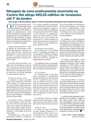 30

Safra Canavieira

Moagem de cana praticamente encerrada no
Centro-Sul atinge 492,23 milhões de toneladas
até 1º de janeiro

Uma praga antessecundária, agora é motivo de grande preocupação aos produtores de cana

O

volume de cana-de-açúcar processado até 1º de janeiro pelas unidades produtoras da região CentroSul do Brasil somou 492,23 milhões de
toneladas no acumulado desde o início
da safra. O total para o mesmo período da
safra anterior foi de 555,39 milhões de toneladas. No mês de dezembro, a moagem
somou 3,65 milhões de toneladas, 67,61%
abaixo do valor registrado em dezembro de
2010 (11,27 milhões de toneladas).
O diretor técnico da UNICA - União
da Indústria da Cana-de-açúcar, Antonio de Padua Rodrigues, explica que “os
valores observados até o momento são
praticamente os números finais da safra
2011/2012 da região Centro-Sul, pois
ocorrerão apenas ajustes marginais até o
final de março.”
O executivo afirma que apenas 7 unidades estão em operação em janeiro de
2012: uma usina no Estado do Paraná,
quatro em Mato Grosso do Sul e duas em
Minas Gerais. A produção adicional dessas usinas deve ser residual comparada
ao volume total do Centro-Sul.
Produção de açúcar e etanol
A produção de açúcar, acumulada
desde o início da safra até o final de dezembro, atingiu 31,17 milhões de toneladas, recuo de 6,86% comparativamente a
igual período de 2010. No tocante ao etanol, esta queda foi de 18,74%, com 20,56
bilhões de litros produzidos na safra atual
(2011/2012), dos quais 12,66 bilhões de
litros de etanol hidratado e 7,90 bilhões
de litros de etanol anidro.
Em dezembro de 2011, a fabricação
de açúcar alcançou 178,58 mil toneladas, contra 437,10 mil toneladas verificadas no ano anterior. Já a produção de
etanol somou 183,67 milhões de litros,
sendo 166,68 milhões de litros de etanol
hidratado e 16,99 milhões de litros de
etanol anidro.
Considerando que a safra atual está
praticamente encerrada, e comparando-

se os valores acumulados até dezembro
com os dados finais da safra 2010/2011,
observa-se uma retração da moagem de
11,62% (492,23 milhões de toneladas até
dezembro de 2011 contra 556,95 milhões
na safra 2010/2011. As produções de
açúcar e de etanol estão 6,95% e 19,00%
menores do que na safra anterior, respectivamente. O volume produzido de
etanol anidro apresentou crescimento de
6,59%, enquanto o etanol hidratado registrou queda de 29,56%.
Qualidade da matéria-prima
No acumulado até 31 de dezembro
de 2011, a quantidade de Açúcares Totais Recuperáveis (ATR) por tonelada de
cana-de-açúcar atingiu 137,65 kg, 2,09%
inferior aos 140,58 kg verificados em
igual período do ano anterior.
No comparativo mensal, a concentração
de ATR por tonelada de matéria-prima totalizou 136,04 kg em dezembro de 2011,
ante 122,65 kg no mesmo mês de 2010.
Mix de produção
No acumulado desde o início desta
safra, a proporção de cana-de-açúcar
destinada à produção de etanol alcançou
51,71%. A exemplo do que vem ocorrendo nas últimas nove safras, a maior
parte da cana processada no Centro-Sul
continua sendo direcionada para a produção de etanol. Porém, o percentual na
atual safra é inferior aos 55,01% observados em igual período de 2010 e aos
55,07% registrados nos dados finais da
safra anterior.
Em dezembro, 62,25% da matériaprima processada destinaram-se à fabricação de etanol, contra 66,80% verificados naquele mesmo mês do ano anterior.
Vendas de etanol
O volume de etanol comercializado pelas unidades produtoras da região Centro-Sul, desde o início da safra 2011/2012 até 1º de janeiro, somou
16,15 bilhões de litros (6,10 bilhões de

Revista Canavieiros - Janeiro de 2012

litros de etanol anidro e 10,05 bilhões de
litros de etanol hidratado), uma redução
de 19,34% comparativamente a igual
período da safra 2010/2011. Deste total,
1,64 bilhão de litros foram exportados,
e 14,51 bilhões de litros destinados ao
mercado doméstico.
Em dezembro, as vendas alcançaram
1,52 bilhão de litros, contra 2,22 bilhões de
litros apurados no mesmo mês de 2010, e
1,75 bilhão de litros contabilizados em novembro de 2011. Este recuo reflete a forte
queda do volume vendido de etanol hidratado: 866,20 milhões de litros comercializados, dos quais 841,68 milhões de litros destinados ao mercado interno, ante 1,51 bilhão
de litros verificados em dezembro de 2010.
Em relação ao etanol anidro, a venda
mensal somou 654,50 milhões de litros,
quantidade praticamente estável quando
comparada aos 658,09 milhões de litros
comercializados em dezembro de 2010.
Daquele volume, 86,87 milhões de litros
direcionaram-se à exportação e 567,63 milhões de litros ao abastecimento doméstico
- 6,57% abaixo dos 607,52 milhões de litros observados em dezembro de 2010.
Para o diretor da UNICA, “as vendas de
etanol das unidades produtoras ao mercado doméstico em dezembro apresentaram
um ligeiro decréscimo, devido à transferência de etanol da região Norte-Nordeste
para alguns estados do Centro-Sul, além
da chegada de alguns navios com etanol
anidro importado naquele mês”.
O volume de etanol importado de abril a
dezembro de 2011 totalizou 1,13 bilhão de
litros. Desse montante, 704,97 milhões de
litros desembarcaram em portos da região
Centro-Sul e 420,93 na região Norte-Nordeste. O volume de etanol importado permitiu
um aumento significativo na oferta de etanol
anidro carburante para o mercado doméstico,
acrescentou o executivo da UNICA. RC
Fonte: UNICA - União da Indústria
da Cana-de-açúcar

 
