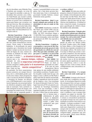 6
ção do álcoolduto entre Ribeirão Preto
e Paulínia, por exemplo, vai evitar 80
mil viagens de caminhão a cada ano. O
álcoolduto fará conexões com a hidrovia Tietê-Paraná, que escoará a produção do Etanol da região de Araçatuba. O
mesmo vai ocorrer com o transporte de
açúcar para Santos, que vai passar a ser
feito por ferrovias. Mas nós podemos ir
além. Por que não converter toda a frota
de ônibus do transporte público da capital para rodar com biocombustíveis? As
soluções estão aí.

Entrevista
assunto é sustentabilidade na área energética. Até o final deste governo faremos muito mais. Esta é a orientação do
governador Geraldo Alckmin, avançar
fortemente nestas questões.
Revista Canavieiros: Qual é o potencial estimado para geração de bioeletricidade de cana no estado de São
Paulo?
José Anibal: Atualmente o estado de
São Paulo gera 10.692 GWh com bagaço de cana, sendo exportados 5.789
GWh. Até 2015, deveremos chegar a
13.260 GWh. Se as condições apropriadas forem alcançadas, temos uma Itaipu
em potencial até 2020. Isso equivale a
92.000 GWh.

Revista Canavieiros: O que a Secretaria de Energia vem fazendo para
que essa meta seja atingida?
José Anibal: São Paulo praticamente
não tem usinas termoelétricas convencionais. Nossa matriz é basicamente
Revista Canavieiros: A cadeia suhidráulica. A diversificação da matriz croenergética e o governo de São Pauenergética que a Secretaria tem levado lo firmaram um acordo que prevê o fim
adiante é sempre na área de renováveis. das queimadas na colheita da cana até
Além do bagaço de cana, estamos ter- 2014. Para que todos entendam, expliminando as medições do mapa eólico que qual é o caminho a ser percorrido
do estado. O mesmo
pela palha deixada
vale para os estudos “...a bioeletricidade, ao no canavial.
técnicos para a im- mesmo tempo, reforça
José Anibal: Até
plantação de uma
2014 o estado de São
a segurança energética, Paulo vai banir as
usina de reaproveitamento energético a não polui e é economica- queimadas da colheipartir de resíduos sóáreas
mente competitiva”. ta da cana emNão se
lidos. Estão em fase
mecanizáveis.
de conclusão. Em breve anunciaremos trata apenas de uma medida ambiental,
projetos pioneiros em energia fotovol- mas também econômica. O poder calorítaica, isto é, a eletricidade gerada a par- fico da palha é ainda maior do que o do
tir dos raios solares. Outro programa de bagaço. Como a colheita em São Paulo é
vulto é na área de eficiência energética. quase toda feita de maneira mecanizada,
A Secretaria de Energia, em parceria a palha é separada por meio da tecnolocom a EDP Bandeirante e com a prefei- gia de limpeza a seco. Essa tecnologia
tura de Aparecida, tem um projeto piloto foi desenvolvida pelo Centro de Tecnoem eficiência energética sendo implan- logia Canavieira (CTC) em parceria com
tado no município. Será a primeira ci- o Instituto de Tecnologia Aeronáutica
dade inteligente na área de energia, com (ITA). Com essa tecnologia, a cana é
tecnologia em estado da arte. Em suma, separada da palha por meio de correntes
São Paulo está na vanguarda quando o de vento. A ideia é que as usinas aprimorem as técnicas para o
enfardamento da palha
e façam as adaptações
técnicas necessárias para
receber a palha como
combustível para geração de energia.
Revista Canavieiros: Quais são os projetos de sua pasta para
um futuro próximo do
bagaço de cana, palha
Revista Canavieiros - Janeiro de 2012

e resíduos sólidos?
José Anibal: Há toda uma cadeia de
pesquisa e desenvolvimento de tecnologias voltadas à diversificação da cadeia
da cana hoje em São Paulo. Neste momento está sendo desenvolvido o etanol
celulósico, além de uma série de experiências com bioplásticos. A Embraer já
testa o etanol de aviação. As pesquisas
para a gaseificação do vinhoto e da palha também estão adiantadas.
Revista Canavieiros: Falando sobre
energia eólica, sabemos que o Brasil tem
grande potencial para gerar esse tipo de
energia. Isso está acontecendo? O país
está sabendo usar esse potencial?
José Anibal: Há uma enorme expansão da eólica nos últimos leilões
da Aneel. Estados como o Rio Grande
do Norte, Bahia e o Rio Grande do Sul
têm tido uma expansão considerável em
seus parques eólicos. Há muitos incentivos hoje no Brasil que tornam a energia eólica competitiva. De uma maneira
geral, acho que potencial tem sido bem
utilizado. O problema é que esta expansão muitas vezes se dá em detrimento
de outras opções igualmente ou mesmo
mais competitivas, como é o caso do
bagaço de cana. Como eu disse, não há
verdadeiramente uma concorrência entre as fontes.
Revista Canavieiros: E a energia
solar, como está sendo usada aqui no
Brasil?
José Anibal: A energia solar fotovoltaica ainda não é competitiva em larga
escala. As tecnologias disponíveis ainda
não conseguem fazer com que a energia
solar possa competir em pé de igualdade
com as demais alternativas. O que há no
Brasil é a utilização de aquecedores solares para água. Porém, num futuro próximo, a tendência é que a energia solar
conquiste seu espaço no mercado. Em
países como a Alemanha, por exemplo,
é comum os consumidores produzirem
sua própria energia em casa a partir da
instalação de painéis fotovoltaicos nos
telhados. A energia excedente é vendida à rede. São Paulo já iniciou seus estudos para diagnosticar o potencial da
energia solar no estado. Se a tecnologia
disponível atingir níveis relativos de
competitividade, certamente esta será
uma boa opção. Afinal, temos 300 dias
de sol por ano. RC

 