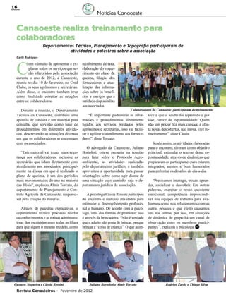 16

Notícias Canaoeste

Canaoeste realiza treinamento para
colaboradores

Departamentos Técnico, Planejamento e Topografia participaram de
atividades e palestras sobre a associação

Carla Rodrigues	

C

om o intuito de apresentar e explanar todos os serviços que serão oferecidos pela associação
durante o ano de 2012, a Canaoeste,
reuniu no dia 10 de fevereiro, no Cred
Clube, os seus agrônomos e secretárias.
Além disso, o encontro também teve
como finalidade estreitar as relações
entre os colaboradores.
Durante a reunião, o Departamento
Técnico da Canaoeste, distribuiu uma
apostila de conduta e um material para
consulta, que servirão como base de
procedimentos em diferentes atividades, descrevendo as situações diversas
em que os colaboradores se encontram
com os associados.
“Este material vai trazer mais segurança aos colaboradores, inclusive as
secretárias que lidam diretamente com
atendimento aos associados, principalmente na época em que é realizado o
plano de queima, é um dos períodos
mais movimentados do ano na maioria
das filiais”, explicou Almir Torcato, do
departamento de Planejamento e Controle Agrícola da Canaoeste, responsável pela criação do material.
Através de palestras explicativas, o
departamento técnico procurou nivelar
os conhecimentos e as rotinas administrativas dos escritórios entre todas as filiais
para que sigam o mesmo modelo, como

Gustavo Nogueira e Cássia Rossini

recolhimento de taxa,
elaboração do requerimento do plano de
queima, filiação dos
fornecedores e atualização das informações sobre os benefícios e serviços que a
entidade disponibiliza
aos associados.

Colaboradores da Canaoeste participaram do treinamento

“É importante padronizar as informações e procedimentos diretamente
ligados aos serviços prestados pelos
agrônomos e secretárias, isso vai facilitar e agilizar o atendimento aos fornecedores”, disse Torcato.
O advogado da Canaoeste, Juliano
Bortoloti, esteve presente na reunião
para falar sobre o Protocolo Agroambiental, as atividades realizadas
pelo departamento jurídico, e também
aproveitou a oportunidade para passar
orientações sobre como agir diante de
uma situação cujo caminho seja o departamento jurídico da associação.
A psicóloga Cássia Rossini participou
do encontro e realizou atividades para
estimular o desenvolvimento profissional e humano. De acordo com a psicóloga, uma das formas de promover isso
é através da brincadeira. “Não é verdade
que o adulto não gosta de brincar, porque
brincar é “coisa de criança”. O que acon-

Juliano Bortoloti e Almir Torcato

Revista Canavieiros - Fevereiro de 2012

tece é que o adulto foi reprimido e por
isso, carece de espontaneidade. Quem
não tem prazer fica mais cansado e afasta novas descobertas, não inova, vive rotineiramente”, disse Cássia.
Sendo assim, as atividades elaboradas
para o encontro, tiveram como objetivo
principal, estimular o retorno dessa espontaneidade, através de dinâmicas que
prepararam os participantes para estarem
integrados, atentos e bem humorados
para enfrentar os desafios do dia-a-dia.
“Precisamos interagir, trocar, aprender, socializar e descobrir. Em outras
palavras, exercitar o nosso quociente
emocional, competência imprescindível nas equipes de trabalho para avaliarmos como nos relacionamos com as
outras pessoas e que efeito causamos
uns nos outros, por isso, em situações
de dinâmica de grupo há um canal de
observação entre os membros participantes”, explicou a psicóloga. RC

Rodrigo Zardo e Thiago Silva

 