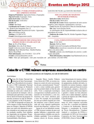 32

Eventos em Março 2012

FEINCO 2012 - 9ª Feira Internacional
de Caprinos e Ovinos
Empresa Promotora: Agrocentro Feiras e Exposições
Tipo de Evento: Exposição / Feira
Início do Evento: 12/03/2012
Fim do Evento: 16/03/2012
Estado: SP
Cidade: São Paulo
Localização do Evento: Centro de Exposições Imigrantes - Rodovia dos Imigrantes, km 1,5
Informações com: Secretaria do Evento - Agrocentro
Site: www.feinco.com.br
Telefone: (11) 5067-6770
E-mail: feinco@agrocentro.com.br
14º Seminário de Mecanização e
Produção de Cana-de-Açúcar
Data: de 28 a 29 de Março
Inscrições: Até o dia 26 de Março
Local: Centro de eventos Taiwan km 310
Endereço: Rod. Ribeirão Preto - Bonfim Paulista
Bairro: Royal Park
Mais informações: (16) 3514-0631 / 3211-4770
E-mail: eventos@ideaonline.com.br
Valor: Valor por participante: valor para inscrições até

16/03/2012 R$ 765,00 e até 26/03/2012 R$ 850,00
Feicana (Feira de Negócios
do Setor de Energia)
Início do evento: 06/03/2012
Fim do evento: 08/03/2012
Descrição do evento: Reúne expositores do setor sucroenergético, entre máquinas, equipamentos e serviços.
Local: Recinto de Exposições Clibas de Almeida Prado
Site: http://www.feicana.com.br
As informações são de responsabilidade exclusiva dos organizadores do evento
Endereço do evento: Rua Dr. Alcides Fagundes Chagas,
600 – Araçatuba
Cana, substantivo feminino
Data: 22 /03/ 2012
Horário: 8h30 às 20h30
Local: Centro de Convenções de Ribeirão Preto
Público-alvo: executivas e executivos do setor sucroenergético e de setores afins.
Entrada: gratuita com distribuições de convite e confirmação antecipada.
Mais informações e inscrições: lurp10@hotmail.com ou
pelo telefone (16) 3627-4502

Notas

Ceise Br e CTBE reúnem empresas associadas ao centro
Encontro aconteceu em Campinas, na sede do laboratório
Carla Rodrigues

O

Ceise Br (Centro Nacional das
Industrias do Setor Sucroenergético e Bicombustíveis) em parceria com a CTBE (Laboratório Nacional
de Ciência e Tecnologia do Bioetanol)
realizou uma reunião para as empresas
associadas ao centro com o intuito de assinar um protocolo de intenções entre as
instituições para aproximar o setor industrial ao desenvolvimento de pesquisas. O
encontro aconteceu na sede do laboratório, em Campinas, no dia 25 de janeiro.
O CTBE foi inaugurado em janeiro de
2010 e integra o Centro Nacional de Pesquisa em Energia e Materiais (CNPEM)
junto com outros três laboratórios nacionais, tornando-se um campus que estimula a produção científica. Seus trabalhos
são organizados por programas: Programa Industrial, Ciência Básica, Agrícola,
Sustentabilidade e Biorefinaria.

Segundo Marco Aurélio Pinheiro
Lima, diretor do CTBE, as recentes mudanças no cenário do setor sucroenergético do país, automaticamente “forçam”
o setor a tomar medidas para garantir
uma boa produtividade no final de cada
safra. “Com a cooperação tecnológica
conseguiremos resultados positivos em
aumento de investimento e, com isso,
trazermos uma maior eficiência para
o setor. Por exemplo, há necessidades
da cana que acabam surgindo por conta
das máquinas, como o plantio mecanizado que exige algumas qualificações
técnicas das máquinas”, explicou Lima.
Apesar de ser um laboratório recente,
o CTBE já possui contratos de peso com
grandes indústrias e proporciona condições para realizar o trabalho com mais facilidade e qualidade. “Com as indústrias,
atuamos através de diversas maneiras,

Revista Canavieiros - Fevereiro de 2012

como fornecimento de insumos, infraestrutura, materiais para desenvolvimento
de equipamentos, produtos derivados, intercambio de recursos humanos, criação
de empresas, apoio por busca de recursos
governamentais, pesquisa e desenvolvimento, entre outros; enfim nosso objetivo
é garantir e manter um bom relacionamento com a cadeia industrial”, explicou
a gestora de negócios do CTBE, Rosana
Ceron Di Giorgio.
Participaram desta reunião representantes de várias empresas associadas
ao Ceise Br, o secretário da Indústria
e Comércio de Sertãozinho, Marcelo
Pelegrini, o coordenador do Comitê
de Novos Bicombustíveis, Claudinei
Andreoli e o professor da UFSCar e
coordenador do MTA da Universidade
Corporativa do Setor Sucroenergético
(UNICEISE), Octavio Valeschi.RC

 