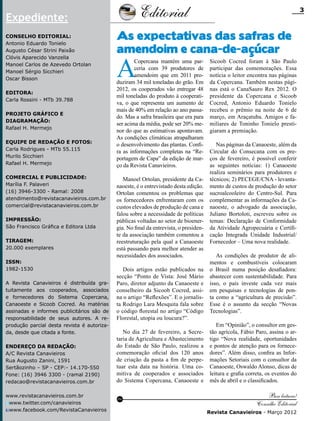 Editorial

Expediente:
Conselho Editorial:
Antonio Eduardo Tonielo
Augusto César Strini Paixão
Clóvis Aparecido Vanzella
Manoel Carlos de Azevedo Ortolan
Manoel Sérgio Sicchieri
Oscar Bisson
Editora:
Carla Rossini - MTb 39.788
Projeto gráfico e
Diagramação:
Rafael H. Mermejo
Equipe de redação e fotos:
Carla Rodrigues - MTb 55.115
Murilo Sicchieri
Rafael H. Mermejo
Comercial e Publicidade:
Marília F. Palaveri
(16) 3946-3300 - Ramal: 2008
atendimento@revistacanavieiros.com.br
comercial@revistacanavieiros.com.br
Impressão:
São Francisco Gráfica e Editora Ltda
Tiragem:
20.000 exemplares
ISSN:
1982-1530
A Revista Canavieiros é distribuída gratuitamente aos cooperados, associados
e fornecedores do Sistema Copercana,
Canaoeste e Sicoob Cocred. As matérias
assinadas e informes publicitários são de
responsabilidade de seus autores. A reprodução parcial desta revista é autorizada, desde que citada a fonte.
Endereço da Redação:
A/C Revista Canavieiros
Rua Augusto Zanini, 1591
Sertãozinho – SP - CEP:- 14.170-550
Fone: (16) 3946 3300 - (ramal 2190)
redacao@revistacanavieiros.com.br
www.revistacanavieiros.com.br
www.twitter.com/canavieiros
www.facebook.com/RevistaCanavieiros

3

As expectativas das safras de
amendoim e cana-de-açúcar

A

Copercana mantém uma parceria com 39 produtores de
amendoim que em 2011 produziram 34 mil toneladas do grão. Em
2012, os cooperados vão entregar 48
mil toneladas do produto à cooperativa, o que representa um aumento de
mais de 40% em relação ao ano passado. Mas a safra brasileira que era para
ser acima da média, pode ser 20% menor do que as estimativas apontavam.
As condições climáticas atrapalharam
o desenvolvimento das plantas. Confira as informações completas na “Reportagem de Capa” da edição de março da Revista Canavieiros.
Manoel Ortolan, presidente da Canaoeste, é o entrevistado desta edição.
Ortolan comentou os problemas que
os fornecedores enfrentaram com os
custos elevados de produção de cana e
falou sobre a necessidade de políticas
públicas voltadas ao setor de bioenergia. No final da entrevista, o presidente da associação também comentou a
reestruturação pela qual a Canaoeste
está passando para melhor atender as
necessidades dos associados.
Dois artigos estão publicados na
secção “Ponto de Vista: José Mário
Paro, diretor adjunto da Canaoeste e
conselheiro da Sicoob Cocred, assina o artigo “Reflexões”. E o jornalista Rodrigo Lara Mesquita fala sobre
o código florestal no artigo “Código
Florestal, utopia ou loucura?”.

No dia 27 de fevereiro, a Secretaria de Agricultura e Abastecimento
do Estado de São Paulo, realizou a
comemoração oficial dos 120 anos
de criação da pasta a fim de perpetuar esta data na história. Uma comitiva de cooperados e associados
do Sistema Copercana, Canaoeste e
RC

Sicoob Cocred foram à São Paulo
participar das comemorações. Essa
notícia o leitor encontra nas páginas
da Copercana. Também nestas páginas está o CanaSauro Rex 2012. O
presidente da Copercana e Sicoob
Cocred, Antonio Eduardo Tonielo
recebeu o prêmio na noite de 6 de
março, em Araçatuba. Amigos e familiares de Toninho Tonielo prestigiaram a premiação.
Nas páginas da Canaoeste, além da
Circular do Consecana com os preços de fevereiro, é possível conferir
as seguintes notícias: 1) Canaoeste
realiza seminários para produtores e
técnicos; 2) PECEGE/CNA - levantamento de custos de produção do setor
sucroalcooleiro do Centro-Sul. Para
complementar as informações da Canaoeste, o advogado da associação,
Juliano Bortoloti, escreveu sobre os
temas: Declaração de Conformidade
da Atividade Agropecuária e Certificação Integrada Unidade Industrial/
Fornecedor – Uma nova realidade.
As condições de produtor de alimentos e combustíveis colocaram
o Brasil numa posição desafiadora:
abastecer com sustentabilidade. Para
isso, o país investe cada vez mais
em pesquisas e tecnologias de ponta como a “agricultura de precisão”.
Esse é o assunto da secção “Novas
Tecnologias”.
Em “Opinião”, o consultor em gestão agrícola, Fábio Paro, assina o artigo “Nova realidade, oportunidades
e pontos de atenção para os fornecedores”. Além disso, confira as Informações Setoriais com o consultor da
Canaoeste, Oswaldo Alonso, dicas de
leitura e grafia correta, os eventos do
mês de abril e o classificados.

Boa leitura!
Conselho Editorial
Revista Canavieiros - Março 2012

 