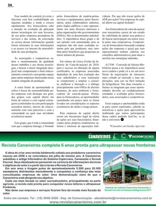 34

Esse modelo de controle já existe e
funciona com boa confiabilidade em
algumas unidades e tende a crescer
rapidamente. Aos fornecedores cabe
a atenção na evolução da aplicação
dessas tecnologias em suas lavouras,
do uso pelas empresas prestadoras de
serviços e das usinas, da solicitação
ao acesso dessas informações quando
forem referentes às suas informações
e ao acesso via internet da rastreabilidade de suas produções.
Às associações e cooperativas cabem o monitoramento da qualidade
desses trabalhos e uso dessas tecnologias, e buscar a maior integração desejável sem comprometer o bom relacionamento comercial e sem perder espaço
para outras empresas interessadas nesse
modelo integrado de produção.
A outra frente de oportunidade se
refere à busca da sustentabilidade pelas empresas com destaque aos grandes grupos com capital aberto em
bolsa de valores e com capital estrangeiro (controlador ou com participação
societária menor), através do relacionamento com seus parceiros e com a
comunidade na qual suas atividades
econômicas atuam.
Esse grupo, que é toda a comunidade
com que a empresa interage, é formado

pelos fornecedores de matéria-prima,
serviços e equipamentos, pelos funcionários, pelos colaboradores indiretos,
pelos órgãos públicos e seus representantes nos mais diversos interesses e
pelas organizações não governamentais
(ONGs). São os denominados stakeholders. A importância desse grupo e de
sua opinião vem aumentando, pois as
empresas não são mais avaliadas somente pelo que produzem, mas, também pelos benefícios que propiciam ao
maior número de pessoas.
Em relatos da Unica (União da Indústria da Cana-de-açúcar) de 2010,
para o sucesso na obtenção de alguns
certificados, as empresas associadas
dependem de uma boa avaliação dos
seus stakeholders e essa instituição
se compromete a ampliar a consulta, melhorar a interação e o diálogo
principalmente com ONGs de direitos
humanos, de meio ambiente e fornecedores de cana-de-açúcar. Porém,
para os fornecedores, as oportunidades
caminharão um pouco mais se forem
levados em considerações os aspectos
econômicos de médio e longo prazos.
Para empresas de capital aberto
existe um mecanismo legal de oferta
de ações aos seus funcionários, financiados pelos próprios rendimentos salariais e interesse de aquisições indi-

Revista Canavieiros - Março de 2012

viduais. Por que não trocar quilos de
ATR por ações? Em empresas de capital aberto ou capital fechado?
Aos fornecedores de cana-de-açúcar
esse mecanismo carece de um estudo
da viabilidade de adotar essa prática e
de buscar participação em maior escala pelas suas cooperativas. Cooperativas de fornecedores buscando comprar
ações das empresas e quiçá que seus
representantes tenham cadeiras nos
conselhos administrativos para atuar e
auxiliar nas estratégias adotadas.
A CVM – Comissão de Valores Mobiliários passa a ter importância nesse
novo cenário e pode vir a ser um novo
fórum de negociações de interesses
mais voltado ao mercado e suas implicações, sem cair na fácil tentação
da beligerância. Nas duas situações e
frentes se imaginam que essas oportunidades deverão ser cuidadosamente
estudadas e avaliadas pelos fornecedores, suas associações e cooperativas.
Esses espaços e oportunidades estão
aí para serem explorados, caberão as
iniciativas e ações para aproveitá-las
lembrando que outros participantes
dessa cadeia poderão fazê-las, se já
não o estiverem. RC
*Consultor em Gestão Agrícola

 