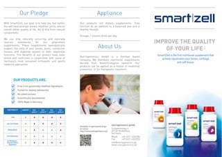nutriogenomics gmbh
Schweizerweg 3
69120 Heidelberg
Germany
+49 6221 4332284
+49 6221 4332252
info@nutriogenomics.de
www.nutriogenomics.de
reBOOOST
Phone
Fax
Our Pledge
With Smart|Zell, our goal is to help you feel better.
You will have stronger bones, healthier joints, and an
overall better quality of life. All of this from natural
components:
We use only naturally occurring and naturally
sources substances for our proprietary
supplements. These supplements synergistically
support the cells of your bones, joints, connective
tissues, and digestive system in their respective
functions. The beneﬁts of our product have been
tested and conﬁrmed in cooperation with some of
Germany’s most renowned orthopedic and sports
medicine specialists.
Our products are dietary supplements. They
function as an addition to a balanced diet and a
healthy lifestyle.
Dosage: 1 instant-drink per day.
Nutriogenomics GmbH is a German based
company. We distribute nutritional supplements
derived from biotechnological research. Our
products can be applied as a means of medicinal
prevention, or for therapeutic treatment.
Appliance
About Us
IMPROVE THE QUALITY
OF YOUR LIFE
Available in specialized shops
or online:
http://www.parkapotheke.org/
Smart|Zellistheﬁrstnutritionalsupplementthat
activelyrejuvenatesyourbones,cartilage
andsofttissue.
OUR PRODUCTS ARE:
Free from genetically modiﬁed ingredients
Tested for doping substances
No added lactose
Scientiﬁcally documented
100% Made in Germany
FUNCTIONALITY
Builder
Key-Lock-Principle
Building Blocks
Anti-Inﬂammatory
Cell-Metabolism-
Stimulation/Matrix
Regeneration
Com-
petitor A
Com-
petitor B
Com-
petitor C
Com-
petitor D
 