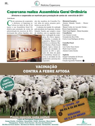 12

Notícias Copercana

Copercana realiza Assembleia Geral Ordinária
Diretores e cooperados se reuniram para prestação de contas do exercício de 2011

Carla Rossini

C

om a presença de cooperados
e diretores, a Copercana realizou na tarde do dia 28 de
março a sua Assembleia Geral Ordinária para prestação de contas da
administração do exercício de 2011;
destinação das sobras líquidas; elei-

ção dos membros do Conselho Fiscal; além de outros assuntos pertinentes ao ano de 2011.
A abertura da reunião foi realizada
pelo presidente da Copercana, Antonio
Eduardo Tonielo, que compôs a mesa
de trabalhos com os seguintes membros: o advogado da cooperativa, Dr. Clóvis Aparecido Vanzella; o contador da
cooperativa, Marcos César
Molezin e os diretores Manoel Ortolan e Pedro Esrael
Bighetti. Após a leitura do
relatório das atividades do
exercício de 2011 e aprovação dos itens em pauta
na Assembleia, Tonielo encerrou as atividades do dia
agradecendo a presença dos
cooperados.

Revista Canavieiros - Abril de 2012

Diretoria Executiva
Antonio Eduardo Tonielo – Diretor
Presidente
Manoel Carlos de Azevedo Ortolan –
Diretor Superintendente
Pedro Esrael Bighetti – Diretor Secretário
Conselheiros
Luis Antonio Lovato
Fernando dos Reis Filho
Carlos Cesar Rodrigues da Silva
Conselho Fiscal
Efetivo
Luiz Carlos Tasso Junior
Paulo Cesar Canesin
Antonio Carlos Girotto
Suplente
Gaspar Carmanhan da Silveira
Arlindo João Pignata
Claudio Agostinho Nadaletto RC

 