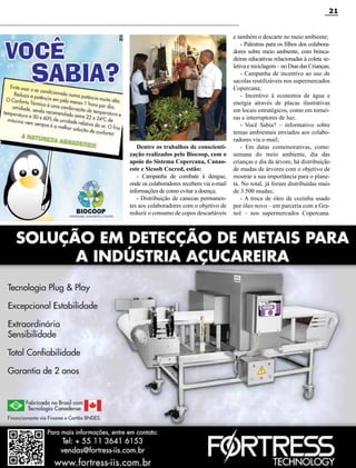 21

Dentre os trabalhos de conscientização realizados pelo Biocoop, com o
apoio do Sistema Copercana, Canaoeste e Sicoob Cocred, estão:
- Campanha de combate à dengue,
onde os colaboradores recebem via e-mail
informações de como evitar a doença;
- Distribuição de canecas permanentes aos colaboradores com o objetivo de
reduzir o consumo de copos descartáveis

e também o descarte no meio ambiente;
- Palestras para os filhos dos colaboradores sobre meio ambiente, com brincadeiras educativas relacionadas à coleta seletiva e reciclagem – no Dias das Crianças;
- Campanha de incentivo ao uso de
sacolas reutilizáveis nos supermercados
Copercana;
- Incentivo à economia de água e
energia através de placas ilustrativas
em locais estratégicos, como em torneiras e interruptores de luz;
- Você Sabia? – informativo sobre
temas ambientais enviados aos colaboradores via e-mail;
- Em datas comemorativas, como:
semana do meio ambiente, dia das
crianças e dia da árvore, há distribuição
de mudas de árvores com o objetivo de
mostrar a sua importância para o planeta. No total, já foram distribuídas mais
de 3.500 mudas;
- A troca de óleo de cozinha usado
por óleo novo – em parceria com a Granol – nos supermercados Copercana.

Revista Canavieiros - Abril 2012

 