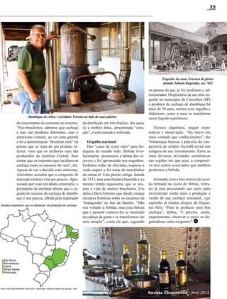 25

Engenho de cana. Gravura do pintor
alemão Johann Rugendas, séc. XIX

Alambique de cobre: o produtor Vetrano ao lado de suas paixões

de crescimento do consumo no exterior.
“Nós brasileiros, sabemos que cachaça
e rum são produtos diferentes, mas o
americano comum, ao ver uma garrafa
e ler a denominação “brazilian rum” irá
pensar que se trata de um produto inferior, visto que os melhores runs são
produzidos na América Central. Sem
contar que os impostos que incidiam na
cachaça eram os mesmos do rum”, diz.
Apesar de ver a decisão com otimismo,
Annichino acredita que a conquista do
mercado externo virá aos poucos. Apaixonado por essa atividade centenária, o
presidente da entidade afirma que o segredo do sucesso da cachaça de alambique é sua pureza, obtida pela separação

da destilação em três frações, das quais
só a melhor delas, denominada “coração”, é selecionada e utilizada.
Orgulho nacional
Das “casas de cozer méis” para botequins do mundo todo. Bebida revolucionária, presenciou a labuta dos escravos e foi aprimorada nos engenhos.
Embalou rodas de chorinho, inspirou a
viola caipira e foi tema de marchinhas
de carnaval. Esta paixão antiga, datada
de 1553, tem uma história humilde e ao
mesmo tempo riquíssima, que se mistura à vida de muitos brasileiros. Um
deles é BersiVetrano, que desde criança
escutava histórias sobre os encantos da
‘branquinha’ no bar da família. “Não
sou voltado à bebida, mas essa beleza
que o pessoal contava foi se inserindo
na cabeça da gente e se transformou em
uma atração”, conta ele que, seguindo

os passos do pai, já foi professor e administrador. Proprietário de um sítio engenho no município de Cravinhos (SP)
e produtor de cachaça de alambique há
mais de 30 anos, mostra com orgulho e
didatismo, como a cana se transforma
nesse líquido espirituoso.
Técnica alquímica, requer experiência e observação. “No início era
mais vontade que conhecimento”, diz
Vetranoque buscou a parceria da cooperativa de crédito SicoobCocred nos
estágios de seu investimento. Entre as
mais diversas atividades econômicas
nas regiões em que atua, a cooperativa tem outros associados que também
produzem a bebida.
Animado com a boa notícia do acordo firmado na visita de Dilma, Vetrano já está procurando um sócio para
incrementar ainda mais a produção e
venda de sua cachaça artesanal, cujo
capricho já rendeu elogios de fregueses fiéis. “Para se produzir uma boa
cachaça”, define, “é preciso, sentir,
experimentar, observar e ouvir os degustadores mais exigentes”. RC

Revista Canavieiros -- Abril 2012
Revista Canavieiros Abril 2012

 