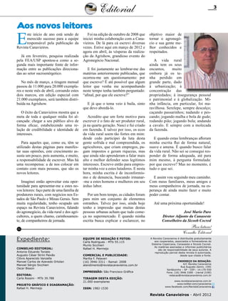 Editorial
Aos novos leitores

E

ste início de ano está sendo de
merecido sucesso para a equipe
responsável pela publicação da
Revista Canavieiros.

Já em fevereiro, pesquisa realizada
pela FEA/USP apontou-a como a segunda mais importante fonte de informação entre as publicações direcionadas ao setor sucroenérgetico.
No mês de março, a tiragem mensal
passou de 11.000 para 20.000 exemplares e neste mês de abril, coroando estes
dois marcos, em edição especial com
21.000 exemplares, será também distribuída na Agrishow.
O êxito da Canavieiros mostra que a
meta de toda e qualquer mídia foi alcançada: chegar a seu público alvo de
forma eficaz, estabelecendo uma relação de credibilidade e identidade de
interesses.
Para aqueles que, como eu, têm se
utilizado destas páginas para manifestar suas opiniões, este crescimento assusta um pouco, pois aumenta, e muito,
a responsabilidade de escrever. Mas há
uma recompensa: a de nos colocar em
contato com mais pessoas, que são os
novos leitores.
Imaginei então aproveitar esta oportunidade para apresentar-me a estes novos leitores: faço parte de uma família de
produtores rurais, com negócios nos Estados de São Paulo e Minas Gerais. Sem
muita regularidade, tenho ocupado um
espaço na Revista Canavieiros, falando
do agronegócio, da vida rural e dos agricultores, a quem chamo, carinhosamente, de companheiros de jornada.

Foi na edição de outubro de 2008 que
iniciei minha colaboração com a Canavieiros. De lá para cá escrevi diversas
vezes. Estive aqui em março de 2012 e
agora em abril, às vésperas da realização da Agrishow, grandioso evento do
Agronegócio Nacional.
E foi justamente ao lembrar-me das
matérias anteriormente publicadas, que
ocorreu-me um questionamento: por
que escrevo? É até possível que algum
leitor que venha me acompanhando
neste tempo tenha também perguntado:
“afinal, por que ele escreve?”
E já que o tema veio à baila, sinto
que devo abordá-lo.
Acredito que um forte motivo para
escrever é o fato de ser produtor rural,
já na quarta geração. Nasci e fui criado
em fazenda. E talvez por isso, os ecos
da vida rural soem tão fortes em mim:
desde cedo participei da luta desta
gente sofrida e mal compreendida, os
agricultores, que criam empregos, pagam impostos e geram riquezas, mas
que ainda não aprenderam a falar mais
alto e melhor defender seus legítimos
interesses. Escrevo então para emprestar minha voz a estes lutadores. E nesta
hora, minha escrita é de inconformismo e de denuncia, buscando irmanar-me a estes homens e mulheres em seu
árduo labor.
Por um bom tempo, as cidades foram
para mim um conjunto de elementos
estranhos. Talvez por isso, ainda hoje
tenho a impressão que muitas destas
pessoas urbanas acham que tudo começa no supermercado. É quando minha
escrita busca explicar e esclarecer, no

Conselho Editorial:
Antonio Eduardo Tonielo
Augusto César Strini Paixão
Clóvis Aparecido Vanzella
Manoel Carlos de Azevedo Ortolan
Manoel Sérgio Sicchieri
Oscar Bisson
Editora:
Carla Rossini - MTb 39.788
Projeto gráfico e Diagramação:
Rafael H. Mermejo

objetivo maior de
tornar o agronegócio e sua gente melhor conhecidos e
respeitados.
A vida rural
ainda tem os seus
encantos,
muito
embora já os tenha perdido em
grande parte, dado
à urbanização; à
concentração das
propriedades; à insegurança pessoal
e patrimonial e à globalização. Minha infância, em particular, foi maravilhosa. Serelepe, sempre descalço;
caçando passarinhos; nadando e pescando; jogando malha e bola de gude;
rodando pião; jogando bola; andando
a cavalo. E sempre com a molecada
da fazenda.
E quando estas lembranças afloram
minha escrita flui de forma natural,
suave e amena. É quando busco falar
da vida rural. Não sei se consegui responder de forma adequada, até para
mim mesmo, à pergunta formulada:
por que escrevo? Mas no momento, é
tudo o que sei.
E assim vou seguindo meu caminho.
Com meus familiares, meus amigos e
meus companheiros de jornada, na esperança de ainda muito fazer e muito
poder contar.
Até uma próxima oportunidade!
José Mario Paro
Diretor Adjunto da Canaoeste
Conselheiro da Sicoob Cocred

Boa leitura!
Conselho Editorial

RC

Expediente:

3

Equipe de redação e fotos:
Carla Rodrigues - MTb 55.115
Murilo Sicchieri
Rafael H. Mermejo
Comercial e Publicidade:
Marília F. Palaveri
(16) 3946-3311 - Ramal: 2008
atendimento@revistacanavieiros.com.br
Impressão: São Francisco Gráfica
Tiragem DESTA EDIçÃO:
21.000 exemplares
ISSN: 1982-1530

A Revista Canavieiros é distribuída gratuitamente
aos cooperados, associados e fornecedores do
Sistema Copercana, Canaoeste e Sicoob Cocred.
As matérias assinadas e informes publicitários
são de responsabilidade de seus autores. A
reprodução parcial desta revista é autorizada,
desde que citada a fonte.
Endereço da Redação:
A/C Revista Canavieiros
Rua Augusto Zanini, 1591
Sertãozinho – SP - CEP:- 14.170-550
Fone: (16) 3946 3300 - (ramal 2190)
redacao@revistacanavieiros.com.br
www.revistacanavieiros.com.br
www.twitter.com/canavieiros
www.facebook.com/RevistaCanavieiros

Revista Canavieiros - Abril 2012

 
