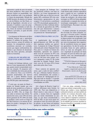 36

representar a perda de mais da metade
das áreas produtivas. Para quem têm
diversos riachos na propriedade, isso
pode inviabilizar toda a sua produção
e o futuro da propriedade. Metade dos
40.000 hectares de plantios de banana
no vale do Ribeira, em São Paulo, estarão na ilegalidade e deverão ser arrancados. É também o caso dos projetos de irrigação instalados ao lado dos
rios, frutos de enormes investimentos
públicos e privados, os quais deverão
ser desativados.

Uma pesquisa da Embrapa Gestão Territorial verificou, com base no
INCRA e no Censo Agropecuário do
IBGE de 2006, que os imóveis com até
quatro MFs constituem 89% dos estabelecimentos agropecuários do país,
ocupam 11% do território e contribuem
com 50% da produção agropecuária. E
o Ministério do Meio Ambiente defende a retirada da agricultura das APPs,
mas não quer dimensionar o alcance
social e econômico dessa medida em
seu potencial de “desantropização”.

Um dirigente do Ministério do Meio
Ambiente estimou que a agricultura
perderá 33 milhões de hectares. Para
outros técnicos, seriam 60 milhões de
hectares. As consequências sociais e
econômicas precisam ser avaliadas,
mesmo que alguns ambientalistas defendam o que chamam de desantropização das áreas agrícolas, principalmente na Amazônia.

O princípio da precaução

O drama de milhões de
pequenos agricultores
Estudos da Embrapa indicam, com
base no Censo Agropecuário do IBGE,
que, quanto menor a propriedade rural,
pior sua situação. Os pequenos utilizam a totalidade das terras para produzir e sobreviver. Para a Lei 8.629/93,
pequenas propriedades são imóveis
entre um e quatro Módulos Fiscais
(MFs), e a dimensão destes é definida
pelo INCRA para cada município.
É certo que, em parte do Brasil, o
projeto do Senado propõe que essa
perda de terras produtivas se limite ao
máximo de 20% da propriedade com
menos de 4MFs. Ora, ao longo dos
rios estão os terrenos mais férteis. Na
maioria dos casos, esses 20% de terras
férteis garantem de 50 a 80% da renda
do produtor, como ocorre ao longo do
Rio São Francisco e no entorno de milhares de açudes e barragens do Nordeste brasileiro.

versidade do meio ambiente no Brasil.
Cada bioma pede critérios específicos
para o regime de uso e proteção de
suas APPs. E os Estados devem participar da avaliação e do esforço para
recompor as APPs de forma adequada,
considerando a ocupação das terras, as
tecnologias empregadas e o contexto
morfopedológico. Recompor sim, mas
recompor bem.

Nesse contexto de aparente consenso, qual a razão de tanto conflito?
Por que a Ministra Isabela Teixeira e
outros ambientalistas não aceitam o
que chamam de “desfiguração do Código aprovado no Senado”? A questão
principal está nas atividades agrícolas
consolidadas em APPs.

O próprio princípio da precaução,
tão invocado em outras situações, sugere que o Governo avalie a situação
das APPs ocupadas de longa data, para
só depois propor sua recuperação, com
critérios técnicos, onde for necessária,
por meio de programas bem organizados de assistência técnica aos pequenos agricultores. Se não for assim, na
enxurrada futura de ações judiciais,
talvez só reste aos advogados invocar a legislação de proteção da fauna
selvagem em prol da defesa dos agricultores, estes, sim, desantropizados e
ameaçados de extinção.
__________
* Evaristo Eduardo de Miranda é
doutor em ecologia, pesquisador da
Embrapa
** José Maria da Costa é advogado e magistrado aposentado.
Doutorando e mestre em direito pela
PUC-SP
__________
Esta matéria foi colocada no ar
originalmente em 13 de março de
2012.
ISSN 1983-392X

Até a figura da Reserva Legal reconhece diferenças entre biomas. As
APPs não. Para seus dispositivos, o
Brasil inteiro é uma coisa só. Exigir,
porém, a mesma faixa de vegetação
para um riacho intermitente na caatinga, ou que desce encachoeirado a
Serra do Mar, ou que escoa quase imperceptível como um arroio pela pampa gaúcha, ou que forma um pequeno
igarapé na Amazônia, é ignorar a di-

Com este artigo, estimados leitores,
espero que tenham compreendido os problemas que rondam a nossa legislação
ambiental territorial, servindo também de
subsídio em eventuais discussões onde,
não raras vezes, são lhe atribuídos diversos adjetivos impróprios (criminosos,
poluidores, degradadores, etc.) decorrentes do trabalho que exercem, trazendo indiscutível benefício à sociedade, ao meio
ambiente e ao País. RC

A regularização das atividades
agrossilvipastoris até 2008 em APPs
dará segurança jurídica aos agricultores. A proposta do Código Florestal
elaborada pelo relator Deputado Paulo
Piau, para ir à votação na Câmara dos
Deputados, apresenta um surpreendente nível de consenso de 95% com
o texto do Senado. Sua versão conteria
cerca de 540 itens entre artigos, incisos e parágrafos, contra 571 da versão
aprovada no Senado Federal. Desse
total, cerca de 510 itens (95%) foram
aprovados pelas duas Casas.

Acompanhe a Revista Canavieiros nas redes sociais:

www.facebook.com/revistacanavieiros
Revista Canavieiros - Abril de 2012

www.twitter.com/canavieiros

www.revistacanavieiros.com.br

 