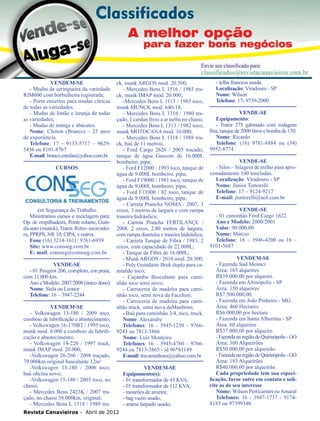 42

VENDEM-SE
- Mudas de seringueira da variedade
RIM600 com borbulheira registrada;
- Porta enxertos para mudas cítricas
de todas as variedades;
- Mudas de limão e laranja de todas
as variedades;
- Mudas de manga e abacates.
Nome: Cleiton (Branco) – 23 anos
de experiência.
Telefone: 17 – 9133-5717 – 96295456 ou 8101-8767
E-mail: branco.estufas@yahoo.com.br
CURSOS

em Segurança do Trabalho
Ministramos cursos e reciclagem para:
Op. de empilhadeira, Ponte rolante, Guinda-auto (munck), Trator, Retro- escavadeira, PPRPS, NR 10, CIPA, e outros.
Fone (16) 3214-1611/ 9761-6939
Site: www.consseg.com.br
E- mail: consseg@consseg.com.br
VENDE-SE
- 01 Peugeot 206, completo, cor prata,
com 31.000 km.
Ano e Modelo: 2007/2008 (único dono)
Nome: Stela ou Leonor
Telefone: 16 – 3947-2244
VENDEM-SE
- Volkswagen 13-180 / 2009 toco,
comboio de lubrificação e abastecimento;
- Volkswagen 16-170BT / 1995 toco,
munk mod. 8.000 e comboio de lubrificação e abastecimento;
- Volkswagen 14-220 / 1997 truck,
munk IMAP mod. 20.000;
-Volkswagen 26-260 / 2008 traçado,
79.000km original basculante 12m³
-Volkswagen 13-180 / 2006 toco,
baú oficina novo;
-Volkswagen 15-180 / 2003 toco, no
chassi;
- Mercedes Bens 2423K / 2007 traçado, no chassi 58.000km, original;
- Mercedes Bens L 1318 / 1989 tru-

ck, munk ARGOS mod. 20.500;
- Mercedes Bens L 1516 / 1985 truck, munk IMAP mod. 20.000;
-Mercedes Bens L 1113 / 1985 toco,
munk MUNCK mod. 640-18;
- Mercedes Bens L 1316 / 1980 traçado, 1 cardan freio a ar turbo no chassi;
- Mercedes Bens L 1313 / 1982 toco,
munk MOTOCANA mod. 10.000;
- Mercedes Bens L 1318 / 1988 truck, baú de 11 metros;
- Ford Cargo 2626 / 2005 traçado,
tanque de água Gascom de 16.000L
bombeiro, pipa;
- Ford F12000 / 1993 toco, tanque de
água de 9.000L bombeiro, pipa;
- Ford F19000 / 1981 toco, tanque de
água de 9.000L bombeiro, pipa;
- Ford F11000 / 82 toco, tanque de
água de 9.000L bombeiro, pipa;
- Carreta Prancha NOMA / 2007, 3
eixos, 3 metros de largura e com rampa
traseira hidráulica;
- Carreta Prancha FERTILANÇE /
2008, 2 eixos, 2.80 metros de largura,
com rampa dianteira e traseira hidráulica;
- Carreta Tanque de Fibra / 1983, 2
eixos, com capacidade de 22.000L;
- Tanque de Fibra de 16.000L;
- Munk ARGOS / 2010 mod. 20.500;
- Poly Guindaste Bruk duplo para caminhão toco;
- Caçamba Basculante para caminhão toco semi novo;
- Carroceria de madeira para caminhão toco, semi nova da Facchini;
- Carroceria de madeira para caminhão truck, semi nova daManbrini;
- Baú para caminhão 3/4, toco, truck.
Nome: Alexandre
Telefones: 16 – 3945-1250 – 97669243 ou 7813-3866
Nome: Luiz Monteiro
Telefones: 16 – 3945-4760 – 97669244 ou 7813-3865 - id 96*81149
E-mail: trecaminhoes@yahoo.com.br

Revista Canavieiros - Abril de 2012

VENDEM-SE
Equipamento(s):
- 01 transformador de 45 KVA;
- 01 transformador de 112 KVA;
- mourões de aroeira;
- bag vazio usado;
- arame farpado usado;

- telha francesa usada.
Localização: Viradouro - SP
Nome: Wilson
Telefone: 17- 9739-2000
VENDE-SE
Equipamento:
- Trator 275 gabinado com rodagem
fina, tanque de 2000 litros e bomba de 150.
Nome: Ricardo
Telefone: (16) 9781-8884 ou (34)
9952-8774
VENDE-SE
- Silos – Silagem de milho para aproximadamente 100 toneladas.
Localização: Viradouro - SP
Nome: Júnior Tortorelli
Telefone: 17 – 9124-9217
E-mail: jtortorelli@uol.com.br
VENDE-SE
- 01 caminhão Ford Cargo 1622
Ano e Modelo: 2000/2001
Valor: 90.000,00
Nome: Márcio
Telefone: 16 – 3946-4200 ou 16 –
9101-5687
VENDEM-SE
- Fazenda Sud Menuci
Área: 165 alqueires
R$39.000,00 por alqueire.
- Fazenda em Altinópolis - SP
Área: 150 alqueires
R$7.500.000,00.
- Fazenda em João Pinheiro - MG
Área: 460 Hectares
R$6.000,00 por hectare.
- Fazenda em Santa Albertina - SP
Área: 60 alqueires
R$37.000,00 por alqueire.
- Fazenda na região de Quirinópolis - GO
Área: 300 Alqueirões
R$50.000,00 por alqueirão.
- Fazenda na região de Quirinópolis - GO
Área: 183 Alqueirões
R$40.000,00 por alqueirão.
Cada propriedade tem sua especificação, favor entre em contato e solicite as de seu interesse
Nome: Wilson Perticarrari ou Amaral
Telefones: 16 - 3947-1737 - 91748183 ou 97399340

 