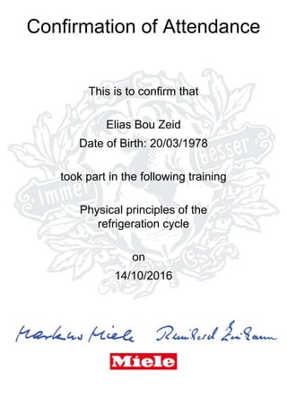 Confirmation of Attendance
This is to confirm that
Elias Bou Zeid
Date of Birth: 20/03/1978
took part in the following training
Physical principles of the
refrigeration cycle
on
14/10/2016
 