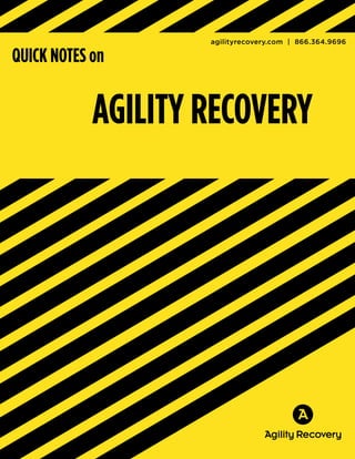 Agility Recovery
agilityrecovery.com | 866.364.9696
QUICK NOTES on
 