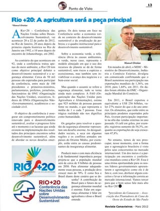 13

Ponto de Vista

Rio +20: A agricultura será a peça principal
*Manoel Ortolan

A

Rio+20 - Conferência das
Nações Unidas sobre Desenvolvimento Sustentável, vai
acontecer 20 a 22 de junho de 2012,
no Rio de Janeiro, 20 anos depois da
primeira cúpula histórica no Rio de
Janeiro em 1992, e 10 anos depois do
encontro de Johanesburgo, em 2002.
Ao contrário do que aconteceu em
92, onde a conferência tratou apenas do meio ambiente, a Rio+20 tem
como objetivo principal debater o
desenvolvimento sustentável e a segurança alimentar. Cerca de 50 mil
pessoas são esperadas para participar
da conferência, entre mais de 100
presidentes e primeiros-ministros,
parlamentares, prefeitos, jornalistas,
funcionários da ONU (Organização
das Nações Unidas), executivos, líderes de ONGs (Organizações Não-Governamentais), acadêmicos e sociedade civil.
O objetivo da conferência é assegurar um comprometimento político
renovado para o desenvolvimento
sustentável, avaliar o progresso feito
até o momento e as lacunas que ainda
existem na implementação dos resultados dos principais encontros sobre
desenvolvimento sustentável, além
de abordar os novos desafios emer-

gentes. Os dois temas em foco na
Conferência serão: a economia verde no contexto do desenvolvimento
sustentável e da erradicação da pobreza; e o quadro institucional para o
desenvolvimento sustentável.
Sobre a economia verde, a referência óbvia às causas ambientais,
o verde, nesse caso, representa o
modelo almejado em que o uso dos
recursos do planeta se dá de forma
sustentável, sem riscos a espécies e
ecossistemas, mas também sem inviabilizar o avanço dos negócios e o
bem-estar social.
Mas quando o assunto se refere a
segurança alimentar, tudo se torna
ainda mais complexo. A FAO (Organização das Nações Unidas para
Agricultura e Alimentação), estima
que 925 milhões de pessoas passam
fome no mundo, o que representa a
média de 1 a cada 7 pessoas. Essa
trágica realidade não nos dignifica
como humanidade.
Os gargalos para resolver a questão da segurança alimentar representam um desafio enorme. As desigualdades sociais, a seca em algumas
regiões e os conflitos armados em
países do Oriente Médio, por exemplo, estão entre as causas predominantes da insegurança alimentar.
Produzir mais e com mais eficiência
é de fundamental importância porque
projeta-se que a população mundial
será de cerca de 9 bilhões de pessoas
em 2050. Para alimentar adequadamente essas pessoas, a produção deve
crescer mais de 70%. E como fica o
Brasil diante deste cenário que se desenha? A contribuição do
Brasil para o futuro da segurança alimentar mundial
é enorme. Falar em segurança alimentar é falar em
agricultura e disso o Brasil
entende.

Manoel Ortolan

Em meados de abril, o MDIC - Ministério do Desenvolvimento, Indústria e Comércio Exterior, divulgou
um comunicado confirmando que o
Brasil aumentou sua participação nas
exportações mundiais de 1,36%, em
2010, para 1,44%, em 2011. Os dados foram obtidos da OMC - Organização Mundial do Comércio.
Em 2011, o Brasil exportou o
equivalente a US$ 256 bilhões, valor 27% maior do que o do ano anterior. Os alimentos, que estão entre os
principais produtos exportados pelo
País, tiveram participação importante na alta das vendas externas no ano
passado. O café em grãos, por exemplo, registrou aumento de 54,3%, enquanto as exportações de soja cresceram 47,8%.
No entanto, temos de nos preocupar, nesse momento, com a forma
que o agronegócio brasileiro é visto
pelos seus concorrentes no mercado
internacional. Um dos meios é a participação em encontros e conferências mundiais como a Rio+20. Essa é
uma ótima oportunidade para os nossos líderes governamentais apresentarem o agronegócio como ele é de
fato e, com isso, desfazer alguns conceitos e levar a informação correta ao
mercado internacional. Vamos torcer
para que o bom senso fale mais alto
na Rio+20! RC
*presidente da Canaoeste – Associação dos Plantadores de Cana do
Oeste do Estado de São Paulo
Revista Canavieiros - Maio 2012

 