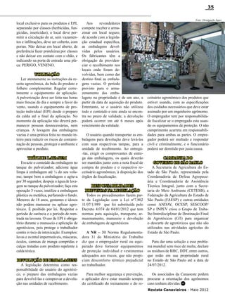 35

local exclusivo para os produtos e EPI,
separando por classes (herbicidas, fungicidas, inseticidas), o local deve permitir a circulação de ar, sem vazamentos e infiltrações, deve ser coberto, com
portas. Não deixar em local aberto, de
preferência fazer prateleiras por classes
e não deixar em contato com o chão, e
indicando na porta de entrada uma placa: PERIGO, VENENO.
Utilização
Ler atentamente as instruções da receita agronômica, da bula do produto e
folheto complementar. Regular corretamente o equipamento de aplicação.
A pulverização deve ser feita nas horas
mais frescas do dia e sempre a favor do
vento, usando o equipamento de proteção individual (EPI) desde o preparo
da calda até o final da aplicação. No
momento da aplicação não deverá permanecer pessoas desnecessárias, nem
crianças. A lavagem das embalagens
vazias é uma prática feita no mundo inteiro para reduzir os riscos de contaminação de pessoas, proteger o ambiente e
aproveitar o produto.
Tríplice lavagem
Esvazie o conteúdo da embalagem no
tanque do pulverizador; adicione água
limpa à embalagem até ¼ do seu volume; tampe bem a embalagem e agite-a
por 30 segundos; despeje a água de lavagem no tanque do pulverizador; faça esta
operação 3 vezes; inutilize a embalagem
plástica ou metálica, perfurando o fundo.
Menores de 18 anos, gestantes e idosos
não podem manusear ou aplicar agrotóxico. É proibido por lei. Respeitar o
período de carência e o período de reentrada na lavoura. O uso de EPI é obrigatório durante o manuseio e aplicação de
agrotóxicos, pois protege o trabalhador
contra o risco de intoxicação. Exemplos:
luvas e avental impermeáveis, máscaras,
óculos, camisas de manga compridas e
calças tratadas com produto repelente à
calda tóxica.
Devolução de embalagens
A legislação determina como responsabilidade do usuário do agrotóxico, o preparo das embalagens vazias
para devolvê-las e comprovar a devolução nas unidades de recebimento.

Aos
revendedores
compete receber e armazenar em local seguro,
de acordo com a legislação estadual específica,
as embalagens devolvidas pelos usuários.
Os fabricantes têm a
obrigação de providenciar o recolhimento nos
locais onde foram devolvidas, bem como dar
destino final as embalagens vazias. O período
previsto para o armazenamento das embalagens na propriedade é de um ano, a
partir da data de aquisição do produto.
Entretanto, se o usuário não utilizou
todo o conteúdo e este ainda se encontra no prazo de validade, a devolução
poderá ocorrer em até 6 meses após
vencimento da validade.
O usuário quando transportar as embalagens para devolução deve levá-las
com suas respectivas tampas, para a
unidade de recebimento. Ao entregá-las, exigir os comprovantes de entrega das embalagens, os quais deverão
ser mantidos junto com a nota fiscal de
compra do produto e o respectivo receituário agronômico, à disposição dos
órgãos de fiscalização.
Responsabilidades
previstas na legislação
Todos os procedimentos fazem parte da Legislação com a Lei nº7.802
11/07/1.989 que foi substituída pelo
Decreto 4.074 de 04/01/2012 que tem
normas para aquisição, transporte, armazenamento, manuseio e devolução
de embalagens de agrotóxicos
A NR – 31 Norma Regulamentadora 31 do Ministério do Trabalho
diz que o empregador rural ou equiparado deve fornecer equipamentos
de proteção individual e vestimentas
adequados aos riscos, que não propiciam desconforto térmico prejudicial
ao trabalhador.
Para melhor segurança e prevenção,
o aplicador deve estar munido sempre
do certificado do treinamento e do re-

Foto: Divulgação Inpev

ceituário agronômico dos produtos que
estiver usando, com as especificações
dos cuidados necessários que deve estar
assinado por um engenheiro agrônomo.
O empregador tem por responsabilidade fiscalizar se o empregado esta usando os equipamentos de proteção. O não
cumprimento acarreta em responsabilidades para ambas as partes. O empregador poderá ser multado e responder
civil e criminalmente, e o funcionário
poderá ser demitido por justa causa.
Campanha do
Governo de São Paulo
A Secretaria de Agricultura do Estado de São Paulo, representada pela
Coordenadoria de Defesa Agropecuária e Coordenadoria de Assistência
Técnica Integral, junto com a Secretaria do Meio Ambiente (CETESB), a
Federação da Agricultura do Estado de
São Paulo (FAESP) e outras entidades
como ANDAV, OCESP, SESCOOP/
SP e INPEV criou o Grupo de Trabalho Interdisciplinar de Destinação Final
de Agrotóxicos (GT) para organizar
o descarte de agrotóxicos que não são
utilizados nas atividades agrícolas do
Estado de São Paulo.
Para dar uma solução a esse problema mundial sem risco de multa, declare
os resíduos de BHC, DDT, entre outros,
que estão em sua propriedade rural
no Estado de São Paulo até a data de
24/07/2012.
Os associados da Canaoeste podem
procurar a orientação dos agrônomos
caso tenham dúvidas.RC
Revista Canavieiros - Maio 2012

 