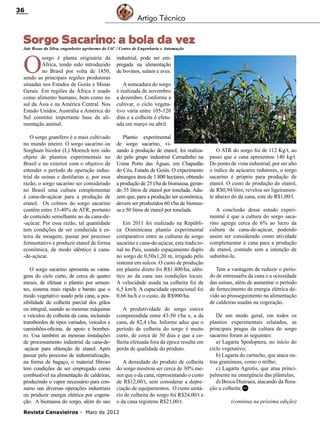 36

Artigo Técnico

Sorgo Sacarino: a bola da vez
Jair Rosas da Silva, engenheiro agrônomo do IAC / Centro de Engenharia e Automação

O

sorgo é planta originária da
África, tendo sido introduzido
no Brasil por volta de 1850,
sendo as principais regiões produtoras
situadas nos Estados de Goiás e Minas
Gerais. Em regiões da África é usado
como alimento humano, bem como no
sul da Ásia e na América Central. Nos
Estado Unidos, Austrália e América do
Sul constitui importante base da alimentação animal.

industrial, pode ser empregada na alimentação
de bovinos, suínos e aves.

O sorgo granífero é o mais cultivado
no mundo inteiro. O sorgo sacarino ou
Sorghum bicolor (L) Moench tem sido
objeto de plantios experimentais no
Brasil e no exterior com o objetivo de
estender o período de operação industrial de usinas e destilarias e, por essa
razão, o sorgo sacarino ser considerado
no Brasil uma cultura complementar
à cana-de-açúcar para a produção de
etanol. Os colmos do sorgo sacarino
contêm entre 33-40% de ATR, portanto
de conteúdo semelhante ao da cana-de-açúcar. Por essa razão, tal quantidade
tem condições de ser conduzida à esteira de moagem, passar por processo
fermentativo e produzir etanol de forma
econômica, de modo idêntico à cana-de-açúcar.

Plantio experimental
de sorgo sacarino, visando à produção de etanol, foi realizado pelo grupo industrial Cerradinho na
Usina Porto das Águas, em Chapadão
do Céu, Estado de Goiás. O experimento
abrangeu área de 1.800 hectares, obtendo
a produção de 25 t/ha de biomassa, gerando 35 litros de etanol por tonelada. Aduzem que, para a produção ser econômica,
devem ser produzidos 60 t/ha de biomassa e 50 litros de etanol por tonelada.

O sorgo sacarino apresenta as vantagens do ciclo curto, de cerca de quatro
meses, de efetuar o plantio por sementes, sistema mais rápido e barato que o
modo vegetativo usado pela cana, a possibilidade de colheita parcial dos grãos
ou integral, usando as mesmas máquinas
e veículos de colheita da cana, incluindo
transbordos de tipos variados, veículos e
caminhões-oficina, de apoio e bombeiro. Usa também as mesmas instalações
de processamento industrial da cana-de-açúcar para obtenção de etanol. Após
passar pelo processo de industrialização,
na forma de bagaço, o material fibroso
tem condições de ser empregado como
combustível na alimentação de caldeiras,
produzindo o vapor necessário para consumo nas diversas operações industriais
ou produzir energia elétrica por cogeração. A biomassa do sorgo, além do uso

A semeadura do sorgo
é realizada de novembro
a dezembro. Conforme a
cultivar, o ciclo vegetativo varia entre 105-120
dias e a colheita é efetuada em março ou abril.

Em 2011 foi realizado na República Dominicana plantio experimental
comparativo entre as culturas de sorgo
sacarino e cana-de-açúcar, esta tradicional no País, usando espaçamento duplo
no sorgo de 0,50x1,20 m, irrigado pelo
sistema em sulcos. O custo de produção
em plantio direto foi R$1.400/ha, idêntico ao da cana nas condições locais.
A velocidade usada na colheita foi de
6,5 km/h. A capacidade operacional foi
0,66 ha/h e o custo, de R$900/ha.
A produtividade do sorgo esteve
compreendida entre 43-50 t/ha e, a da
cana, de 82,4 t/ha. Informe aduz que o
período de colheita do sorgo é muito
curto, de cerca de 30 dias e que a colheita efetuada fora da época resulta em
perda de qualidade do produto.
A densidade do produto de colheita
do sorgo mostrou ser cerca de 30% menor que o da cana, representando o custo
de R$12,00/t, sem considerar a depreciação de equipamentos. O custo unitário de colheita do sorgo foi R$24,00/t e
o da cana registrou R$21,00/t.

Revista Canavieiros - Maio de 2012

O ATR do sorgo foi de 112 Kg/t, ao
passo que a cana apresentou 140 kg/t.
Do ponto de vista industrial, por ser alto
o índice de açúcares redutores, o sorgo
sacarino é próprio para produção de
etanol. O custo de produção do etanol,
de R$0,94/litro, revelou ser ligeiramente abaixo do da cana, este de R$1,00/l.
A conclusão desse estudo experimental é que a cultura do sorgo sacarino agrega cerca de 6% ao lucro da
cultura de cana-de-açúcar, podendo
assim ser considerado como atividade
complementar à cana para a produção
de etanol, contudo sem a intenção de
substitui-la.
Tem a vantagem de reduzir o período de entressafra da cana e a ociosidade
das usinas, além de aumentar o período
de fornecimento de energia elétrica devido ao prosseguimento na alimentação
de caldeiras usadas na cogeração.
De um modo geral, em todos os
plantios experimentais relatados, as
principais pragas da cultura do sorgo
sacarino foram as seguintes:
a) Lagarta Spodoptera, no início do
ciclo vegetativo;
b) Lagarta do cartucho, que ataca outras gramíneas, como o milho;
c) Lagarta Agrotis, que atua principalmente na emergência das plântulas;
d) Broca Diatraea, atacando da floração a colheita; RC
(continua na próxima edição)

 