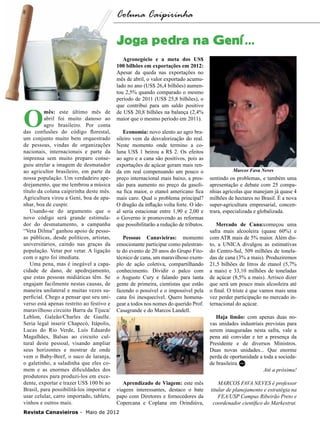 8

Coluna Caipirinha

Joga pedra na Gení...

O

mês: este último mês de
abril foi muito danoso ao
agro brasileiro. Por conta
das confusões do código florestal,
um conjunto muito bem orquestrado
de pessoas, vindas de organizações
nacionais, internacionais e parte da
imprensa sem muito preparo conseguiu atrelar a imagem de desmatador
ao agricultor brasileiro, em parte da
nossa população. Um verdadeiro apedrejamento, que me lembrou a música
título da coluna caipirinha deste mês.
Agricultura virou a Gení, boa de apanhar, boa de cuspir.
Usando-se do argumento que o
novo código será grande estimulador do desmatamento, a campanha
“Veta Dilma” ganhou apoio de pessoas públicas, desde políticos, artistas,
universitários, caindo nas graças da
população. Vetar por vetar. A ligação
com o agro foi imediata.
Uma pena, mas é inegável a capacidade de dano, de apedrejamento,
que estas pessoas midiáticas têm. Se
engajam facilmente nestas causas, de
maneira unilateral e muitas vezes superficial. Chego a pensar que seu universo está apenas restrito ao festivo e
maravilhoso circuito Barra da Tijuca/
Leblon, Galeão/Charles de Gaulle.
Seria legal inserir Chapecó, Itápolis,
Lucas do Rio Verde, Luís Eduardo
Magalhães, Balsas ao circuito cultural deste pessoal, visando ampliar
seus horizontes e mostrar de onde
vem o Baby-Beef, o suco de laranja,
o galetinho, a saladinha que eles comem e as enormes dificuldades dos
produtores para produzi-los em excedente, exportar e trazer US$ 100 bi ao
Brasil, para possibilitá-los importar e
usar celular, carro importado, tablets,
vinhos e outros mais.

Agronegócio e a meta dos US$
100 bilhões em exportações em 2012:
Apesar da queda nas exportações no
mês de abril, o valor exportado acumulado no ano (US$ 26,4 bilhões) aumentou 2,5% quando comparado o mesmo
período de 2011 (US$ 25,8 bilhões), o
que contribui para um saldo positivo
de US$ 20,8 bilhões na balança (2,4%
maior que o mesmo período em 2011).
Economia: novo alento ao agro brasileiro vem da desvalorização do real.
Neste momento onde termino a coluna US$ 1 beirou a R$ 2. Os efeitos
ao agro e a cana são positivos, pois as
exportações de açúcar geram mais renda em real compensando um pouco o
preço internacional mais baixo, a pressão para aumento no preço da gasolina fica maior, o etanol americano fica
mais caro. Qual o problema principal?
O dragão da inflação volta forte. O ideal seria estacionar entre 1,90 e 2,00 e
o Governo ir promovendo as reformas
que possibilitarão a redução de tributos.
Pessoas Canavieiras: momento
emocionante participar como palestrante do evento de 20 anos do Grupo Fitotécnico de cana, um maravilhoso exemplo de ação coletiva, compartilhando
conhecimento. Dividir o palco com
o Augusto Cury e falando para tanta
gente de primeira, cientistas que estão
fazendo o possível e o impossível pela
cana foi inesquecível. Quero homenagear a todos nos nomes do querido Prof.
Casagrande e do Marcos Landell.

Aprendizado de Viagem: este mês
viagens interessantes, destaco o bate
papo com Diretores e fornecedores da
Copercana e Coplana em Orindiúva,

Revista Canavieiros - Maio de 2012

Marcos Fava Neves

sentindo os problemas, e também uma
apresentação e debate com 25 companhias agrícolas que manejam já quase 4
milhões de hectares no Brasil. É a nova
super-agricultura empresarial, concentrara, especializada e globalizada.
Mercado de Cana:começou uma
safra mais alcooleira (quase 60%) e
com ATR mais de 5% maior. Além disto, a UNICA divulgou as estimativas
do Centro-Sul, 509 milhões de toneladas de cana (3% a mais). Produziremos
21,5 bilhões de litros de etanol (5,7%
a mais) e 33,10 milhões de toneladas
de açúcar (8,5% a mais). Arrisco dizer
que será um pouco mais alcooleira até
o final. O triste é que vamos mais uma
vez perder participação no mercado internacional do açúcar.
Haja limão: com apenas duas novas unidades industriais previstas para
serem inauguradas nesta safra, vale a
pena até convidar e ter a presença da
Presidente e de diversos Ministros.
Duas novas unidades... Que enorme
perda de oportunidade a toda a sociedade brasileira. RC
Até a próxima!
MARCOS FAVA NEVES é professor
titular de planejamento e estratégia na
FEA/USP Campus Ribeirão Preto e
coordenador científico do Markestrat.

 