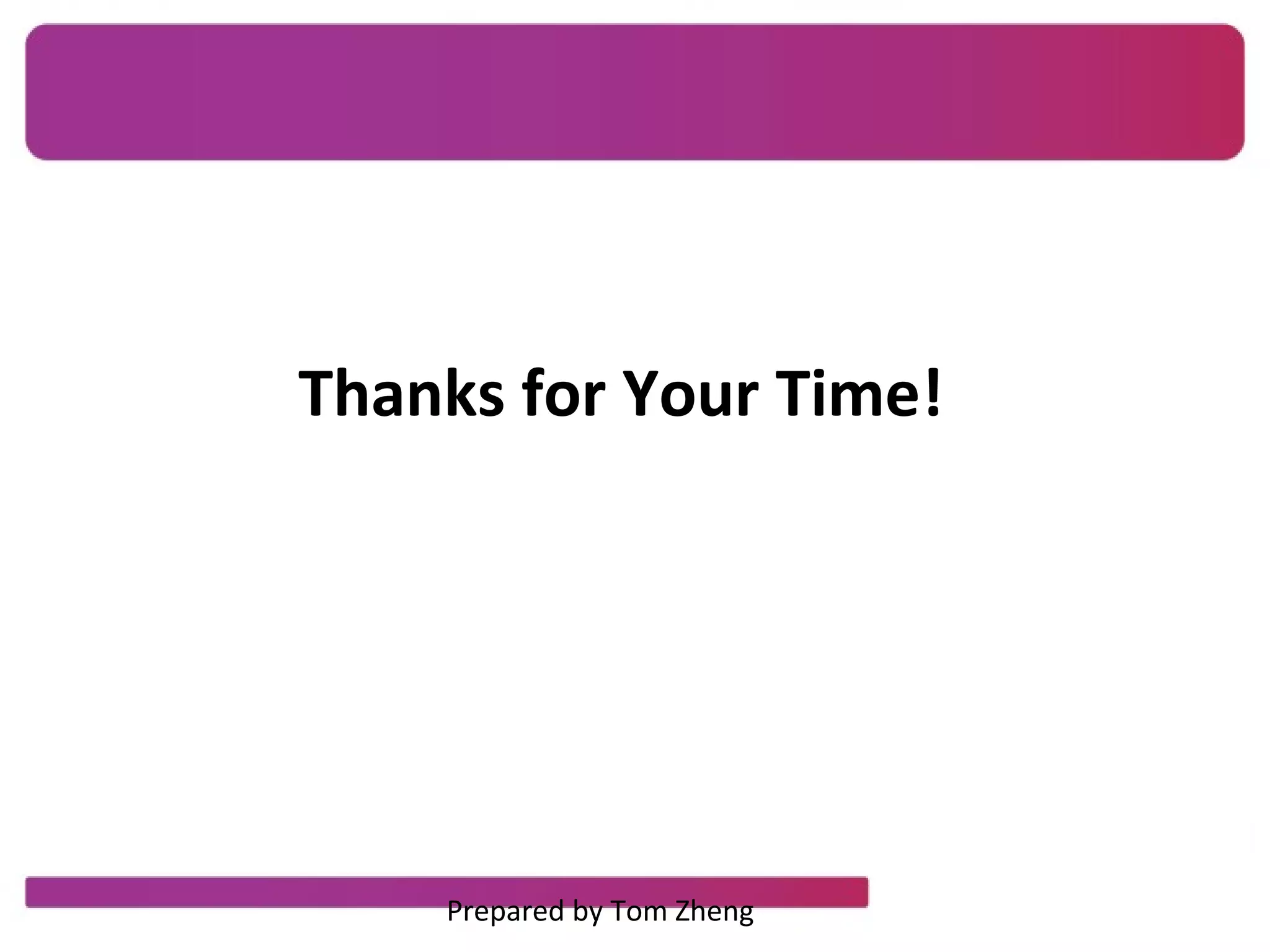Thanks for Your Time!
Prepared by Tom Zheng
 