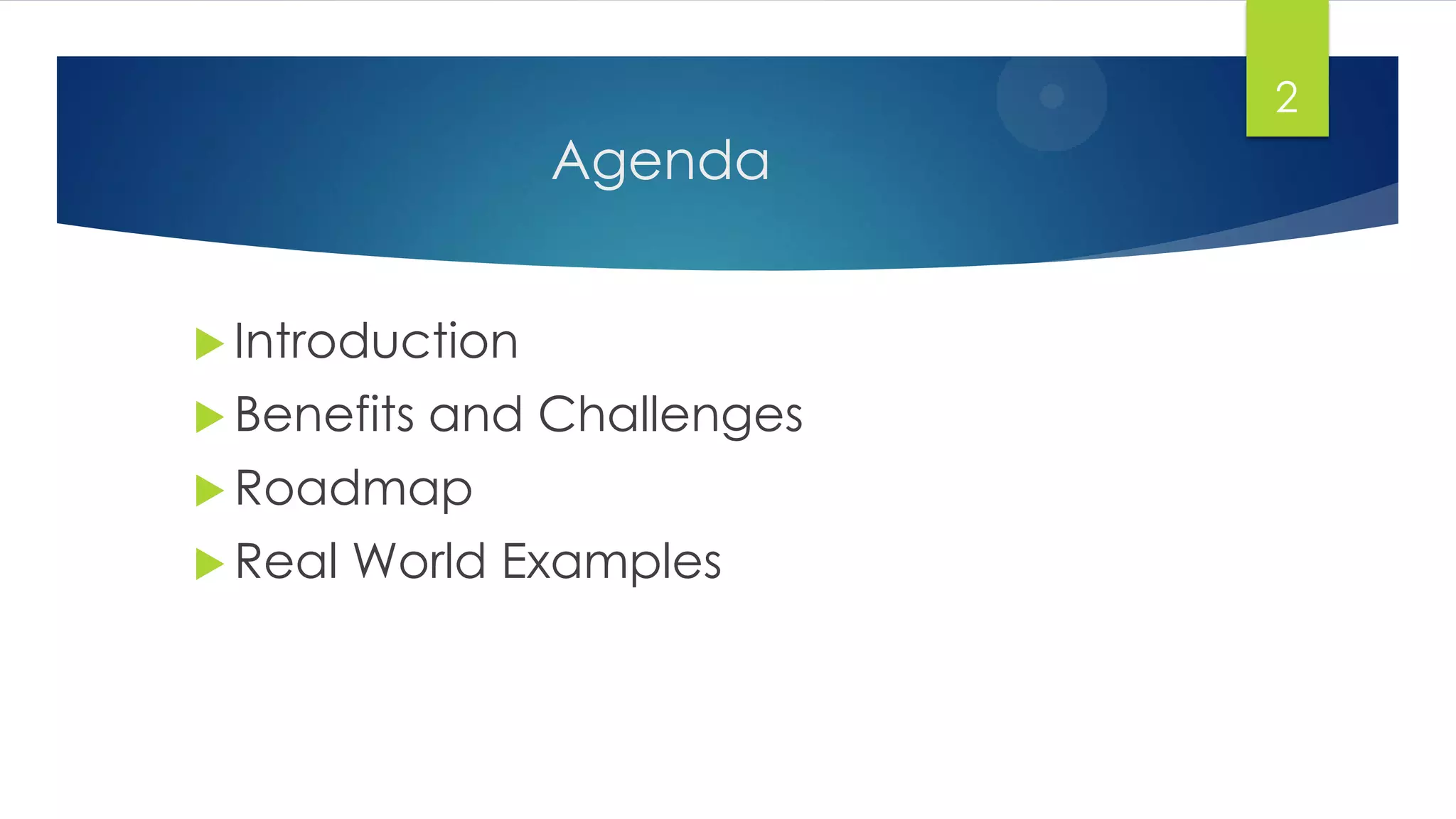 Agenda
 Introduction
 Benefits and Challenges
 Roadmap
 Real World Examples
2
 