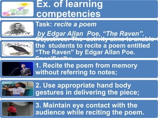 Ex. of learning 
competencies 
Task: recite a poem 
by Edgar Allan Poe, “The Raven”. 
Objectives: The activity aims to ana...