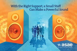 WiththeRightSupport,aSmallStaff
CanMakeaPowerfulSound
 